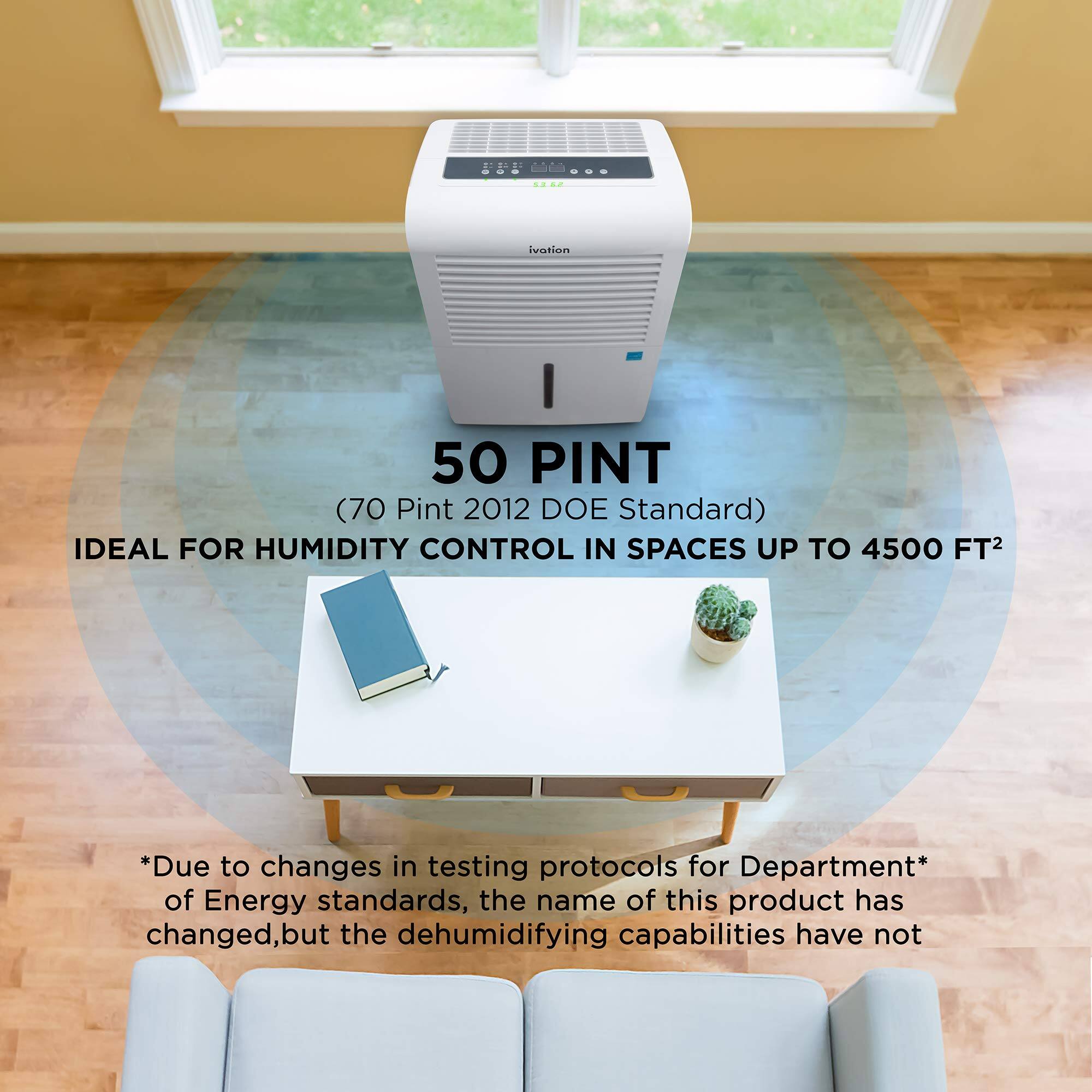 I 50 PINT (70 Pint 2012 DOE Standard) IDEAL FOR HUMIDITY CONTROL IN SPACES UP TO 4500 FT2 *Due to changes in testing protocols for Department* of Energy standards, the name of this product has changed, but the dehumidifying capabilities have not
