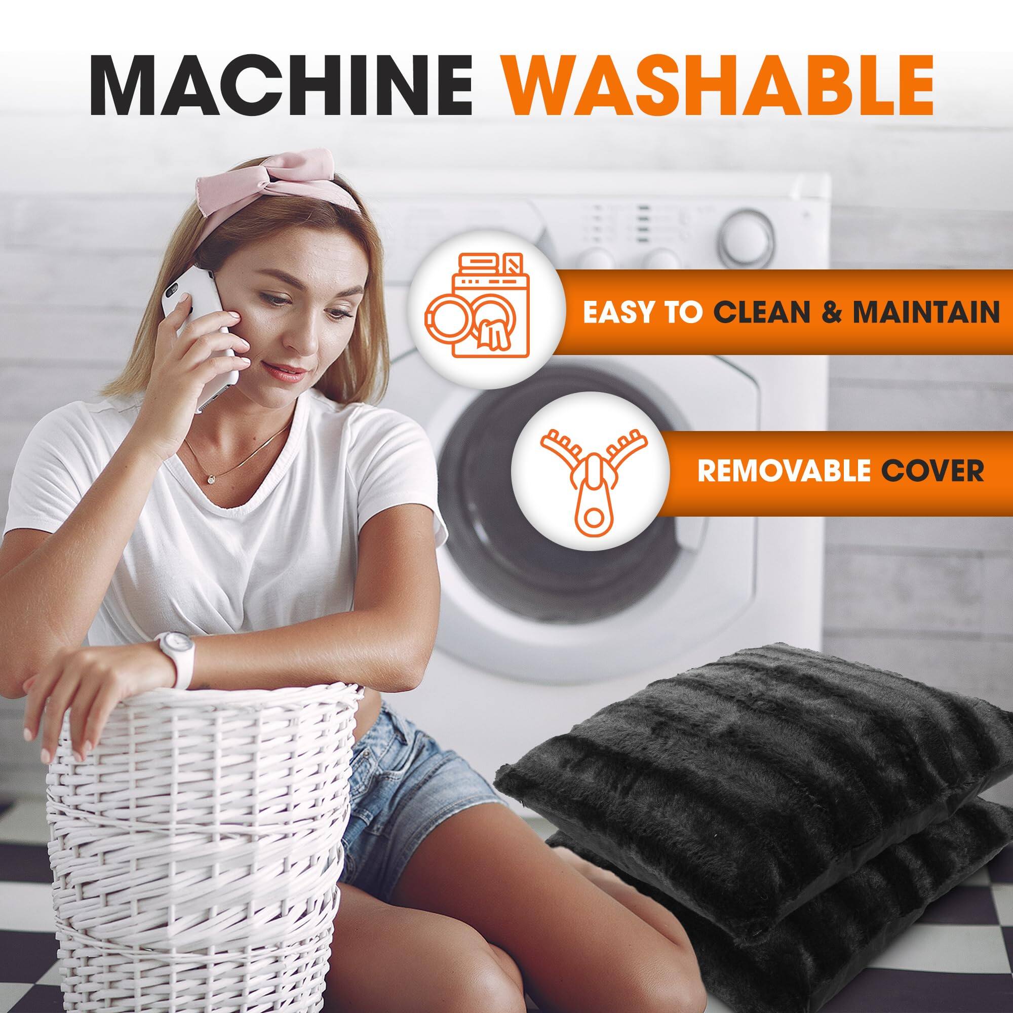 MACHINE WASHABLE  
EASY TO CLEAN & MAINTAIN  
REMOVABLE COVER