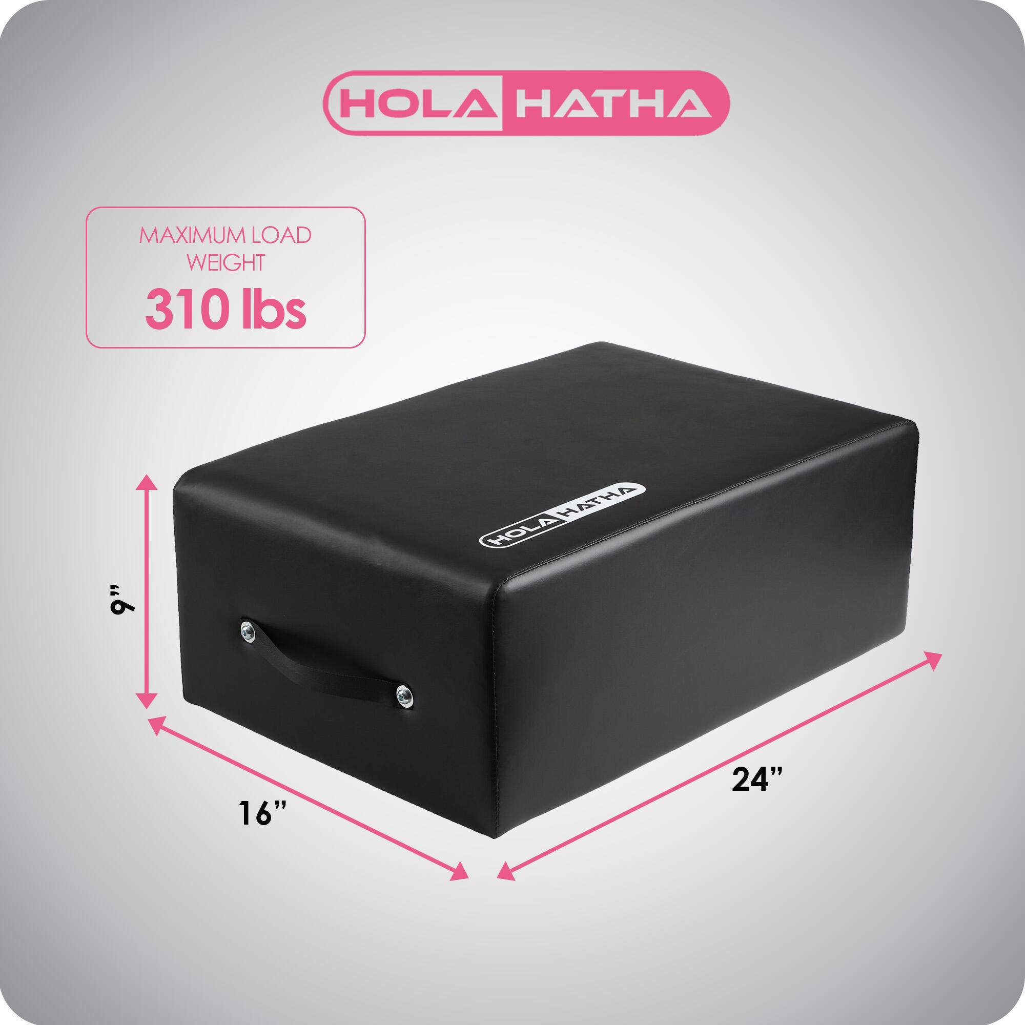 HOLA HATHA  
MAXIMUM LOAD WEIGHT 310 lbs  
9" x 16" x 24"
