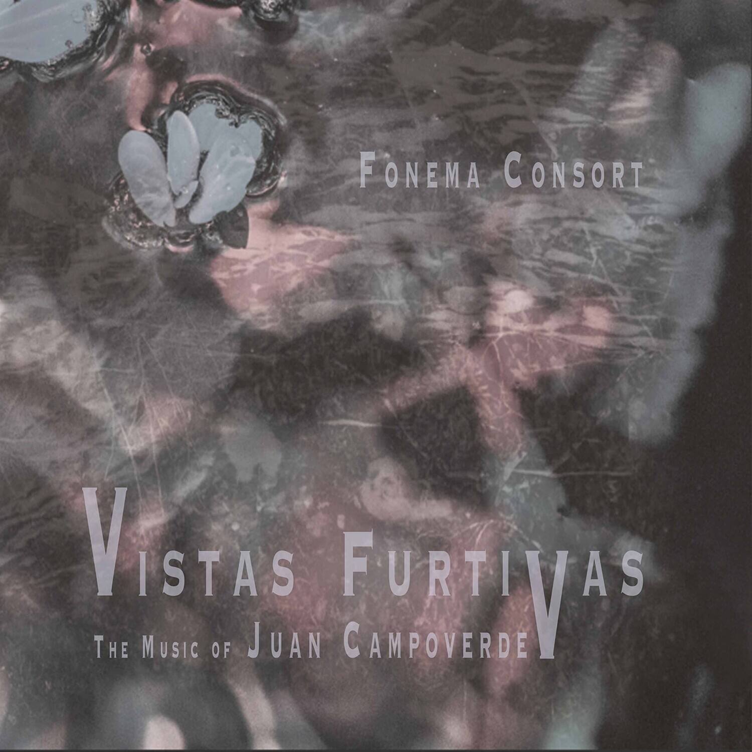 FONEMA CONSORT  
VISTAS FURTIVAS  
THE MUSIC OF JUAN CAMPOVERDE
