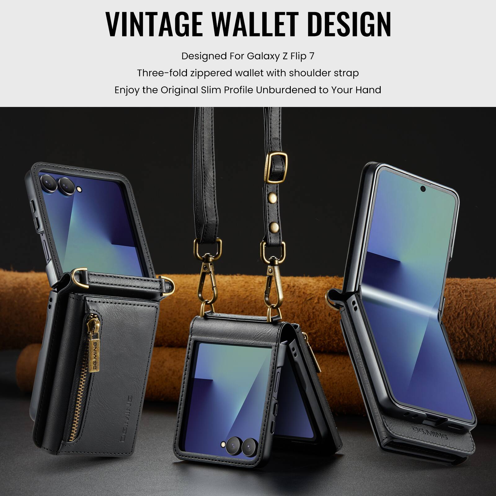 VINTAGE WALLET DESIGN  
Designed For Galaxy Z Flip 7  
Three-fold zippered wallet with shoulder strap  
Enjoy the Original Slim Profile Unburdened to Your Hand  
DG.MINC
