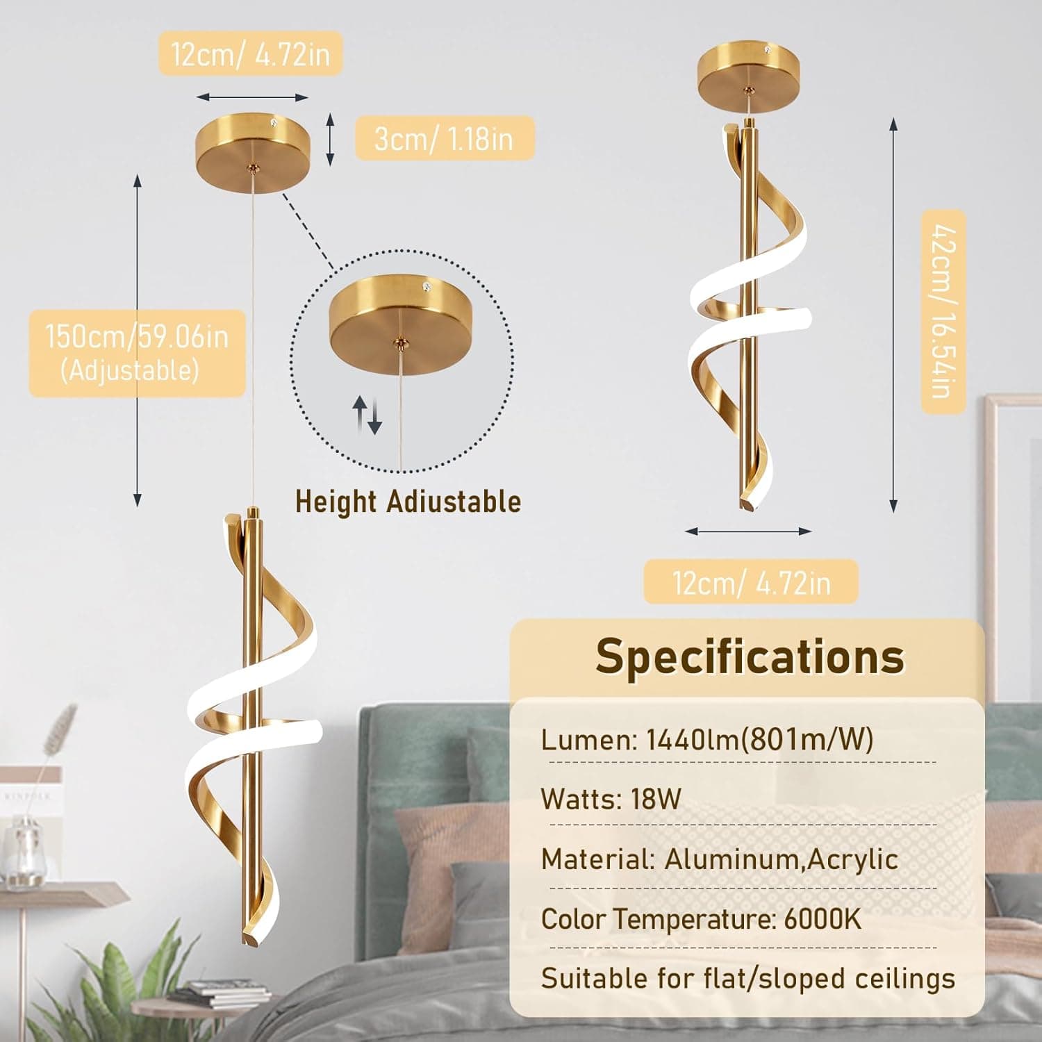 12cm/ 4.72in  
3cm/ 1.18in  
150cm/ 59.06in (Adjustable)  
42cm/ 16.54in  
Height Adjustable  
12cm/ 4.72in  

Specifications  
Lumen: 1440lm (801m/W)  
Watts: 18W  
Material: Aluminum, Acrylic  
Color Temperature: 6000K  
Suitable for flat/sloped ceilings