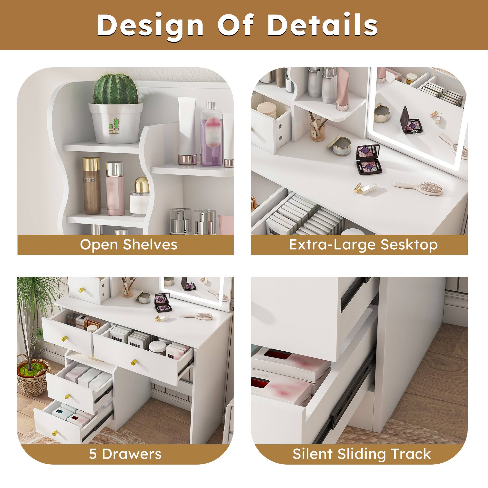Design Of Details

- Open Shelves
- Extra-Large Desktop
- 5 Drawers
- Silent Sliding Track