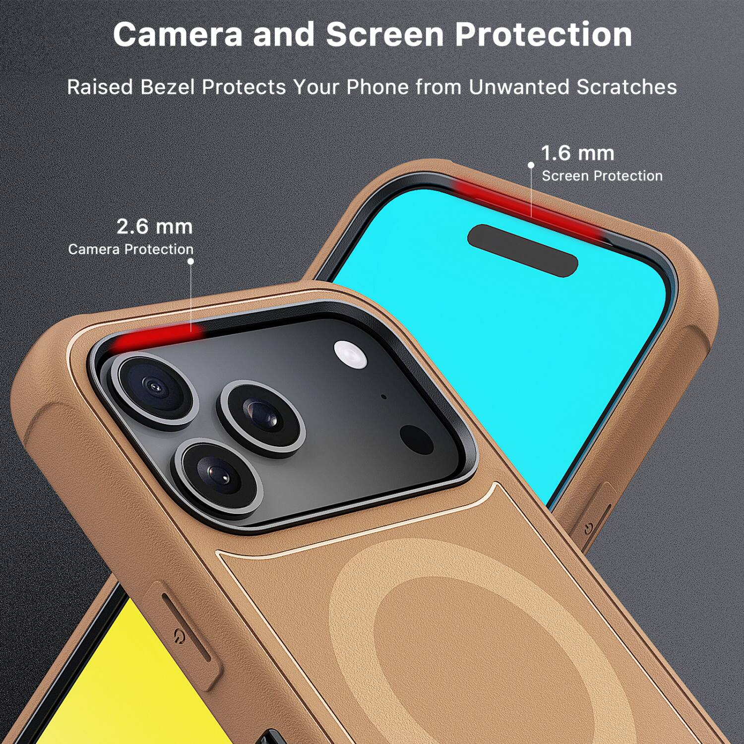 Camera and Screen Protection  
Raised Bezel Protects Your Phone from Unwanted Scratches  

2.6 mm  
Camera Protection  

1.6 mm  
Screen Protection