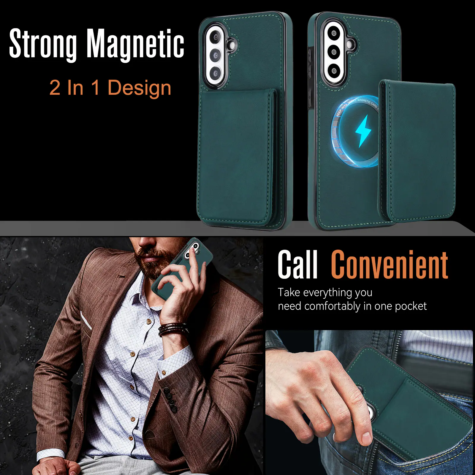 Strong Magnetic  
2 In 1 Design  

Call Convenient  
Take everything you need comfortably in one pocket