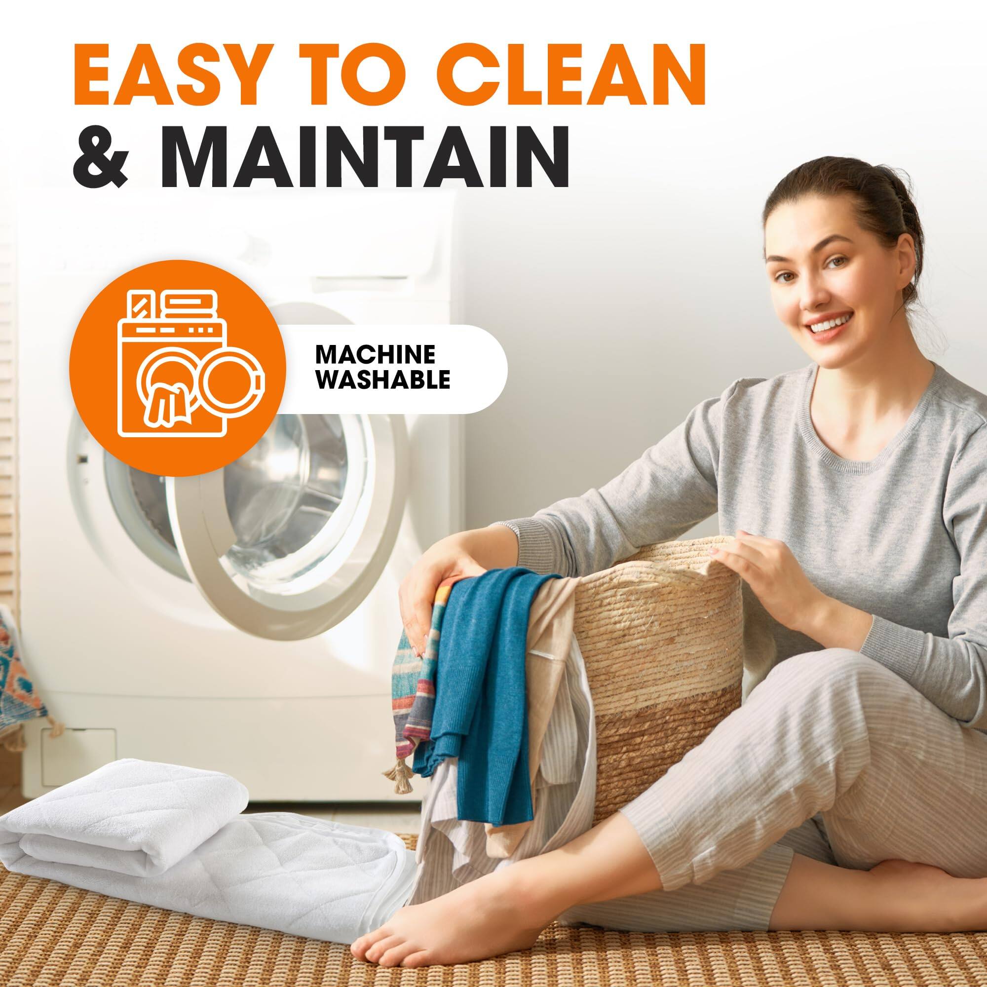 EASY TO CLEAN & MAINTAIN  
MACHINE WASHABLE