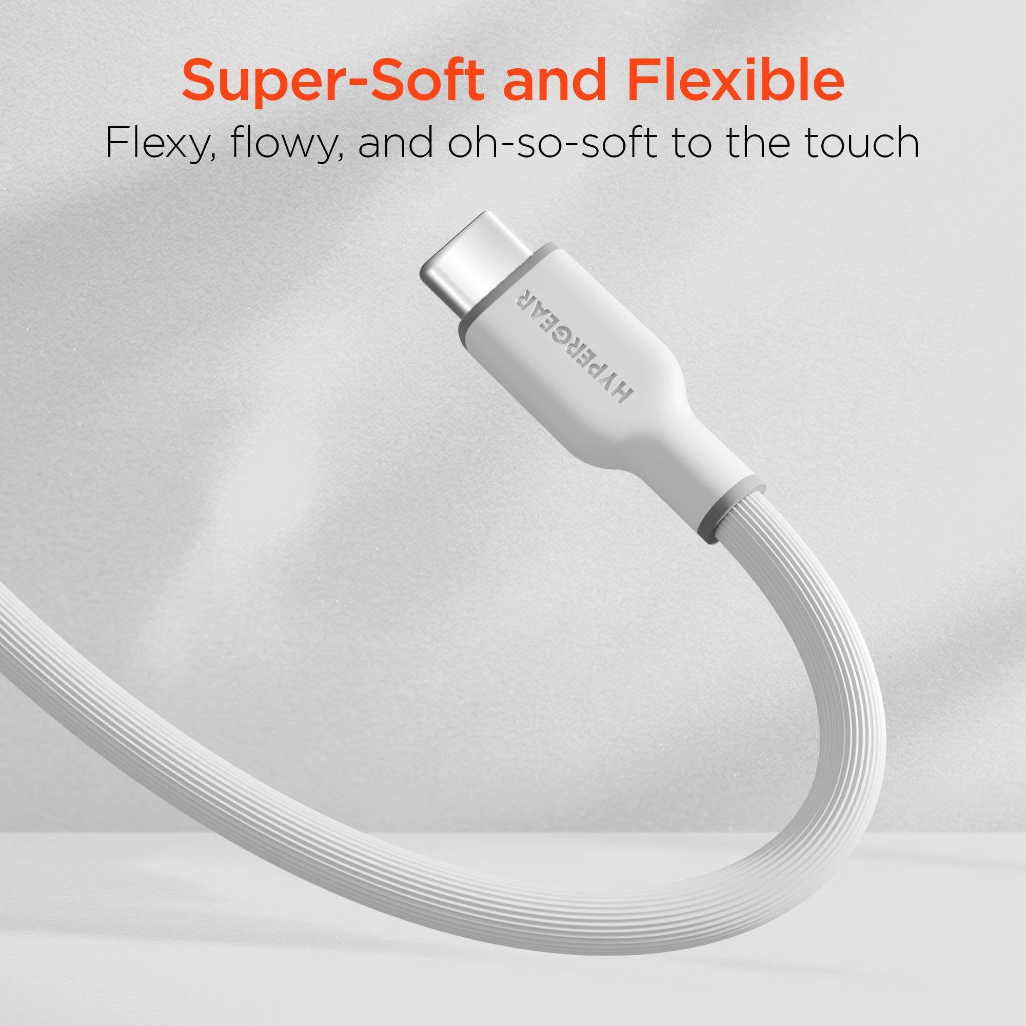 Super-Soft and Flexible  
Flexy, flowy, and oh-so-soft to the touch