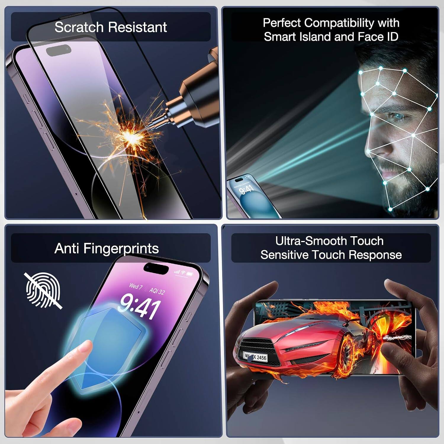 Scratch Resistant

Perfect Compatibility with Smart Island and Face ID

Anti Fingerprints

Ultra-Smooth Touch Sensitive Touch Response