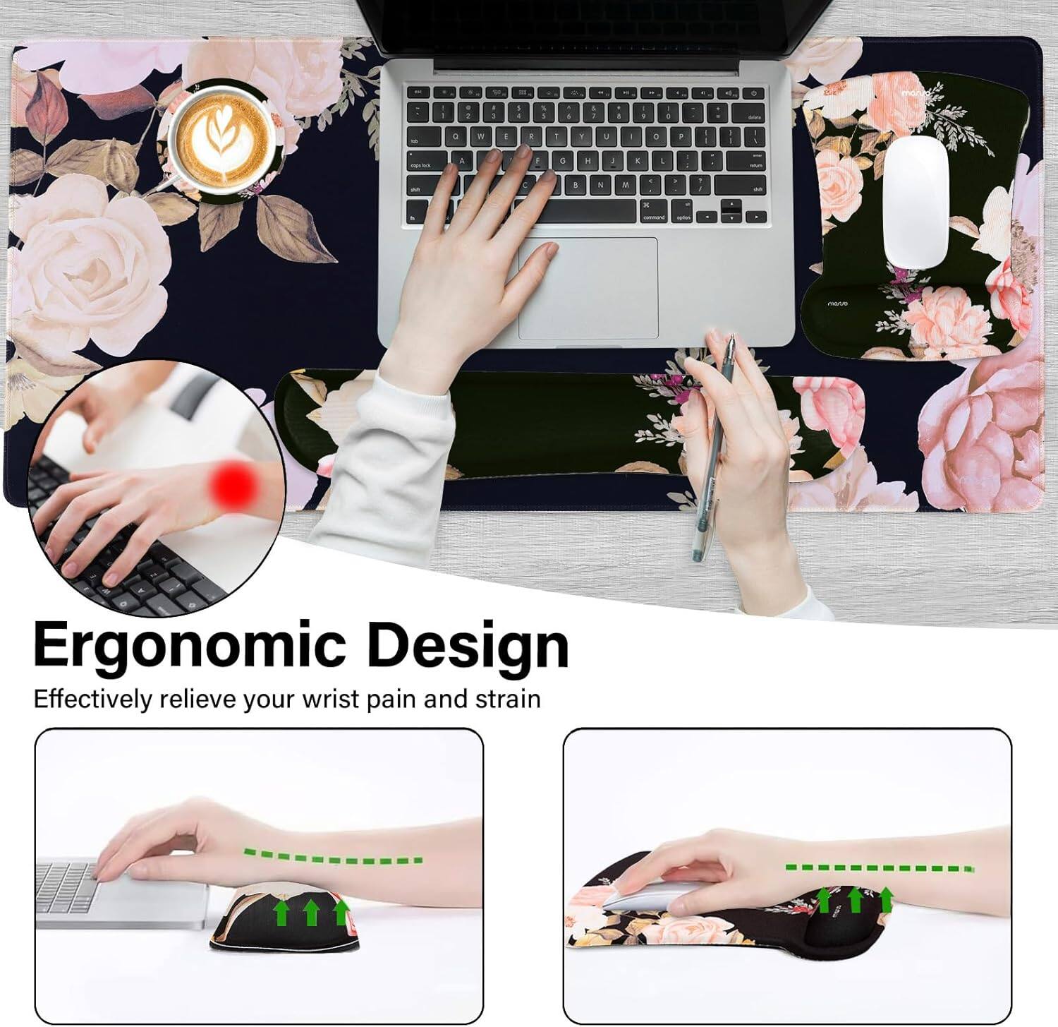 Ergonomic Design  
Effectively relieve your wrist pain and strain