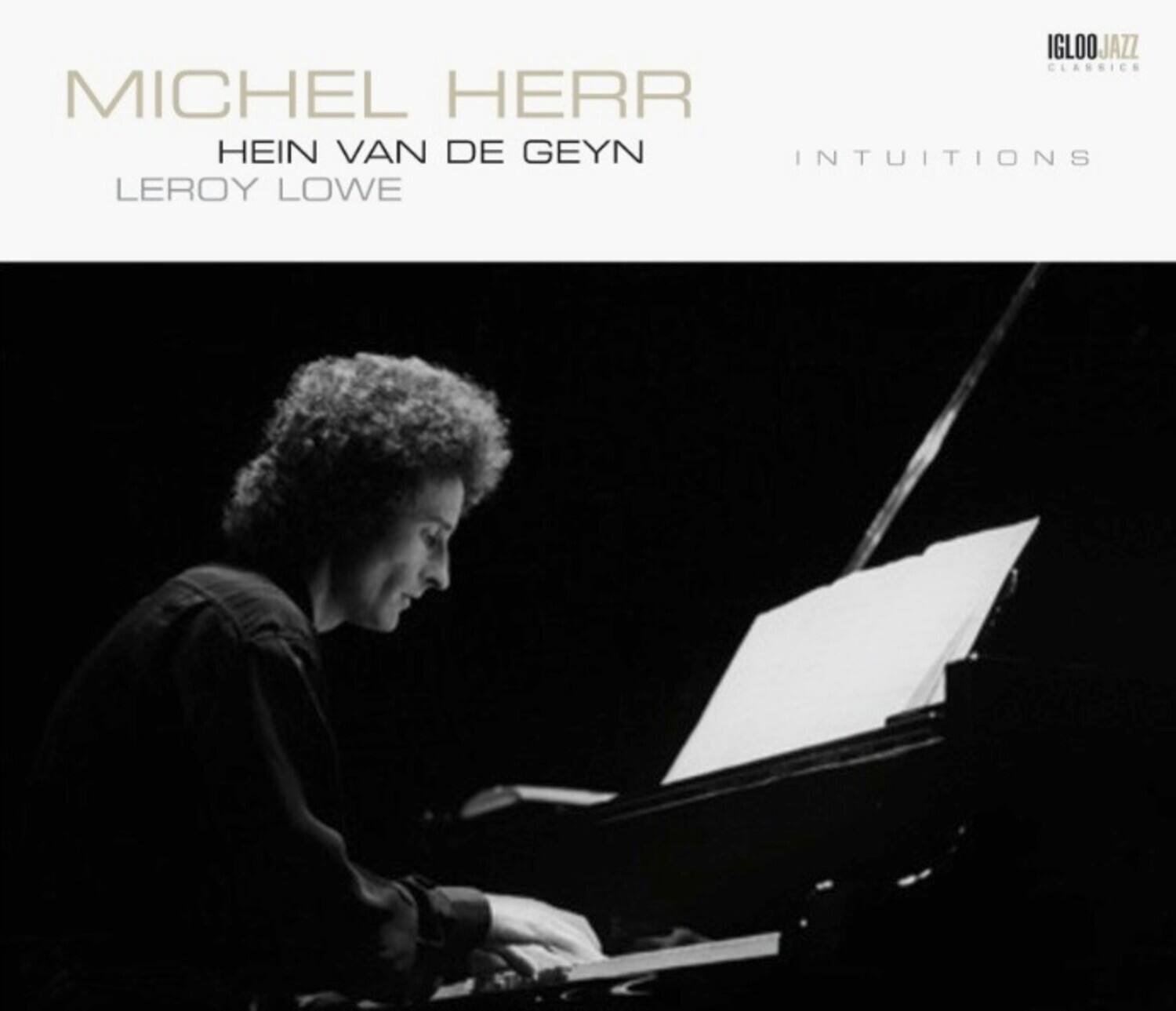 IGLOO JAZZ CLASSICS

MICHEL HERR  
HEIN VAN DE GEYN  
LEROY LOWE  

INTUITIONS