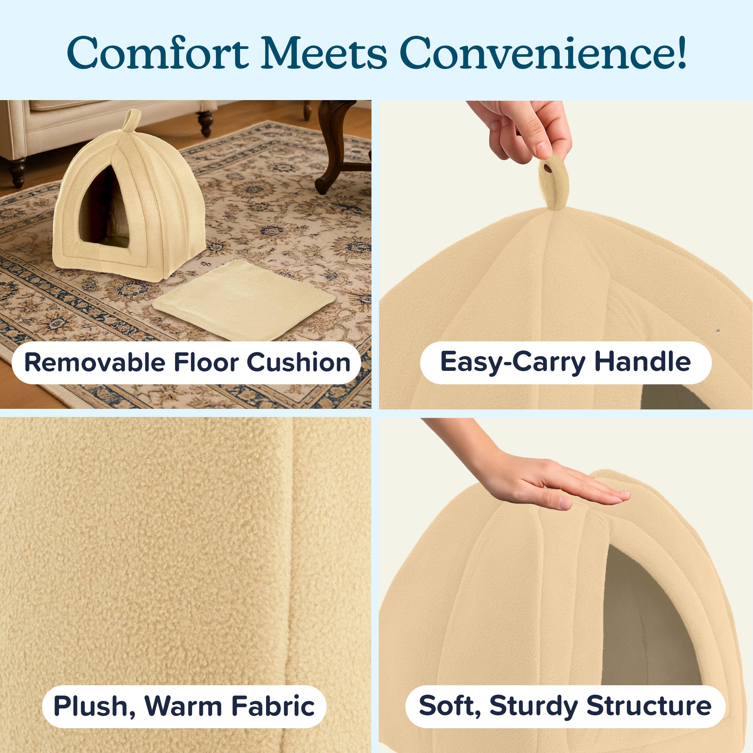 Comfort Meets Convenience!  
- Removable Floor Cushion  
- Easy-Carry Handle  
- Plush, Warm Fabric  
- Soft, Sturdy Structure