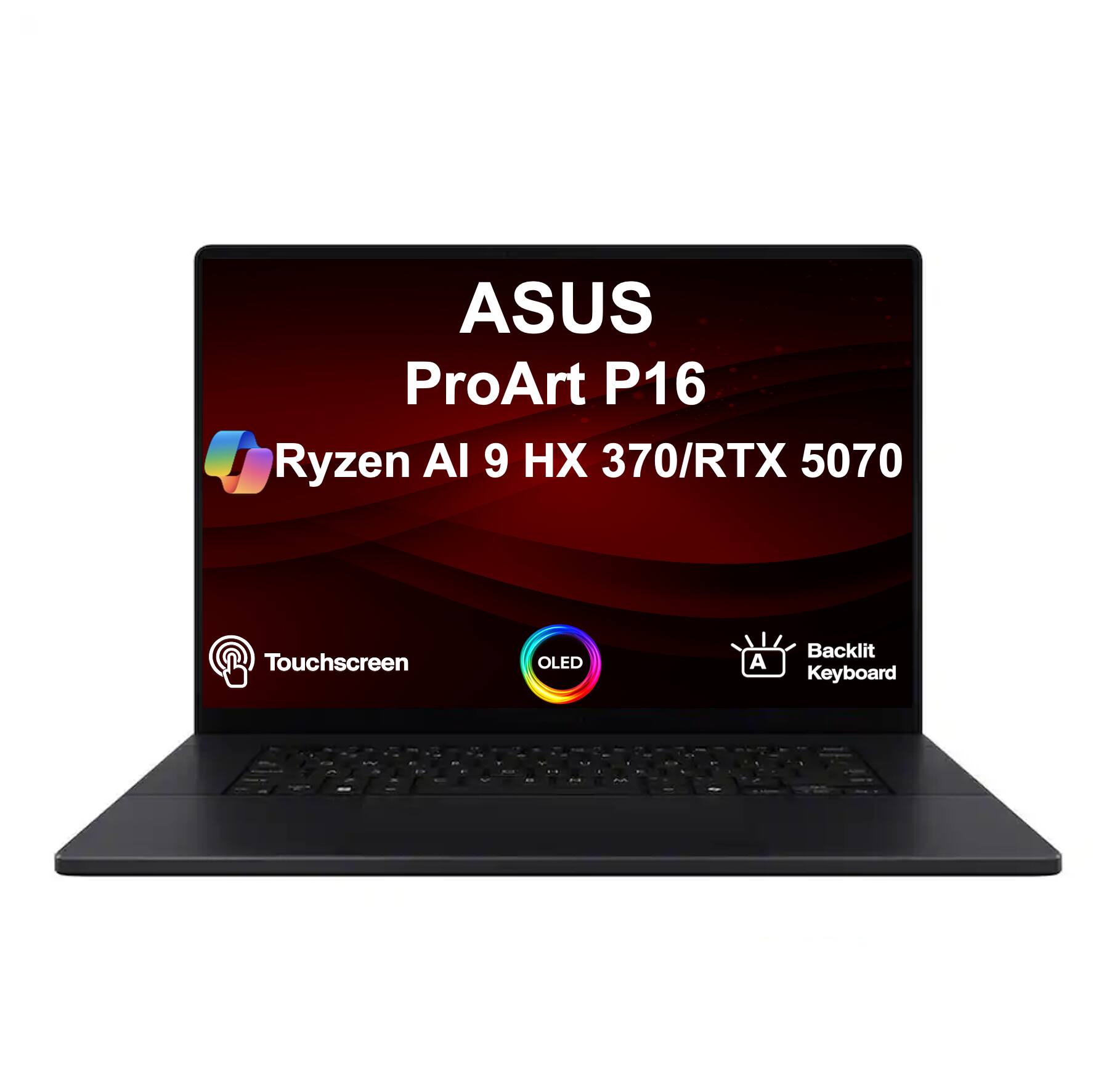 ASUS ProArt P16  
Ryzen AI 9 HX 370/RTX 5070  
Touchscreen OLED  
Backlit Keyboard