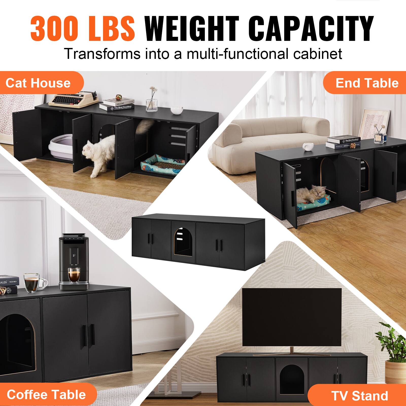 300 LBS WEIGHT CAPACITY  
Transforms into a multi-functional cabinet  

Cat House  
End Table  
Coffee Table  
TV Stand