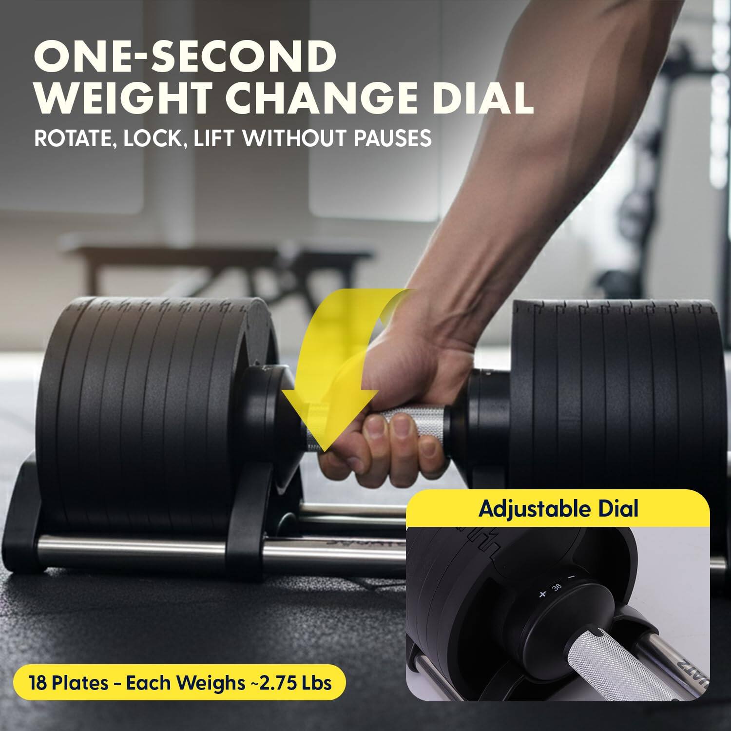 ONE-SECOND WEIGHT CHANGE DIAL  
ROTATE, LOCK, LIFT WITHOUT PAUSES  

Adjustable Dial  

18 Plates - Each Weighs ~2.75 Lbs