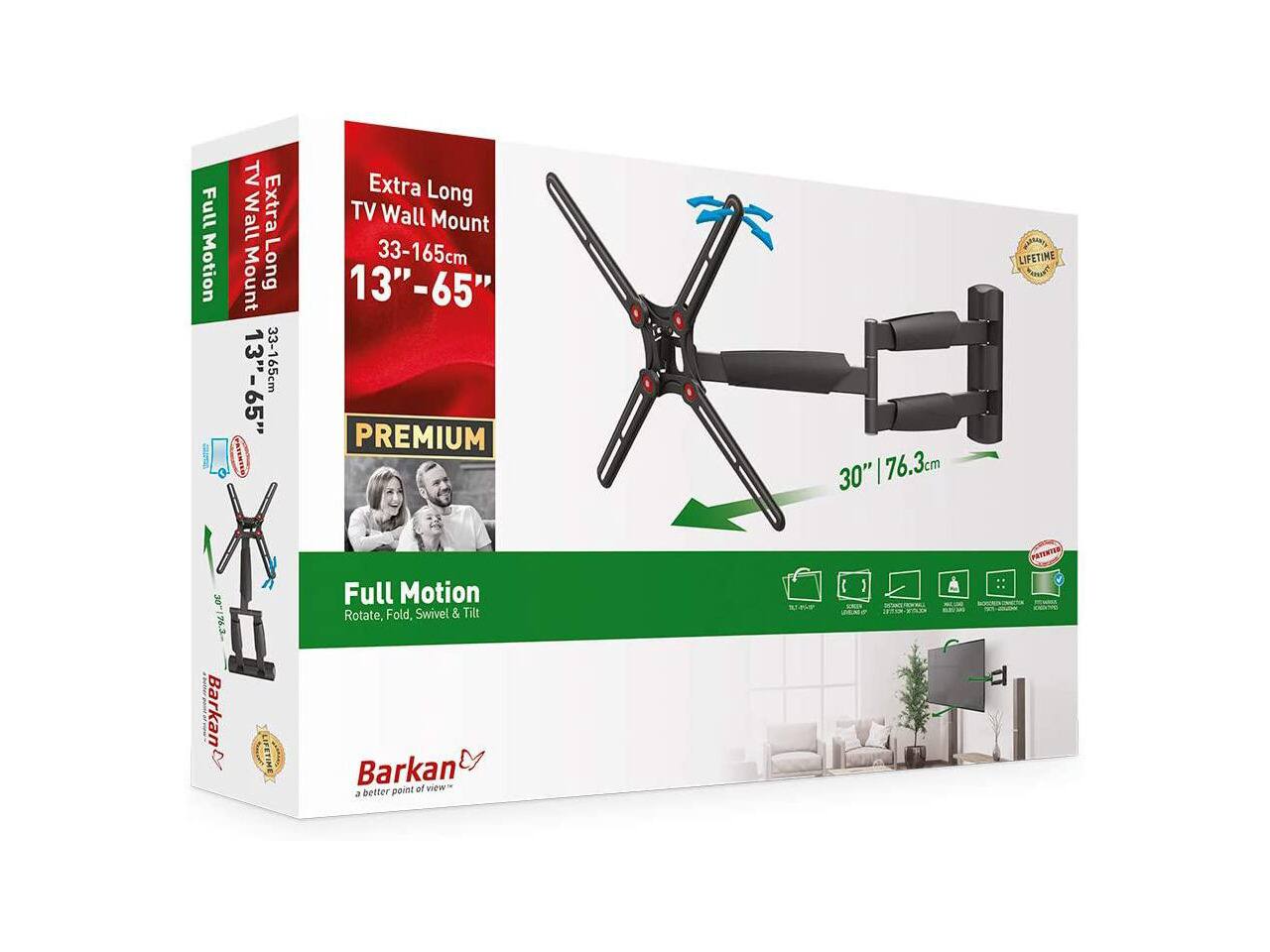 Full Motion TV Wall Extra Mount Long 13"-65" 33-165cm  
Extra Long TV Wall Mount 33-165cm 13"-65" PREMIUM  
30" | 76.3cm  
MARRANTY LIFETIME WARRANTY  
30"  
Full Motion Rotate, Fold, Swivel & Tilt  

ASSOCIATING  
Barkan A  
Barkan point of new a better