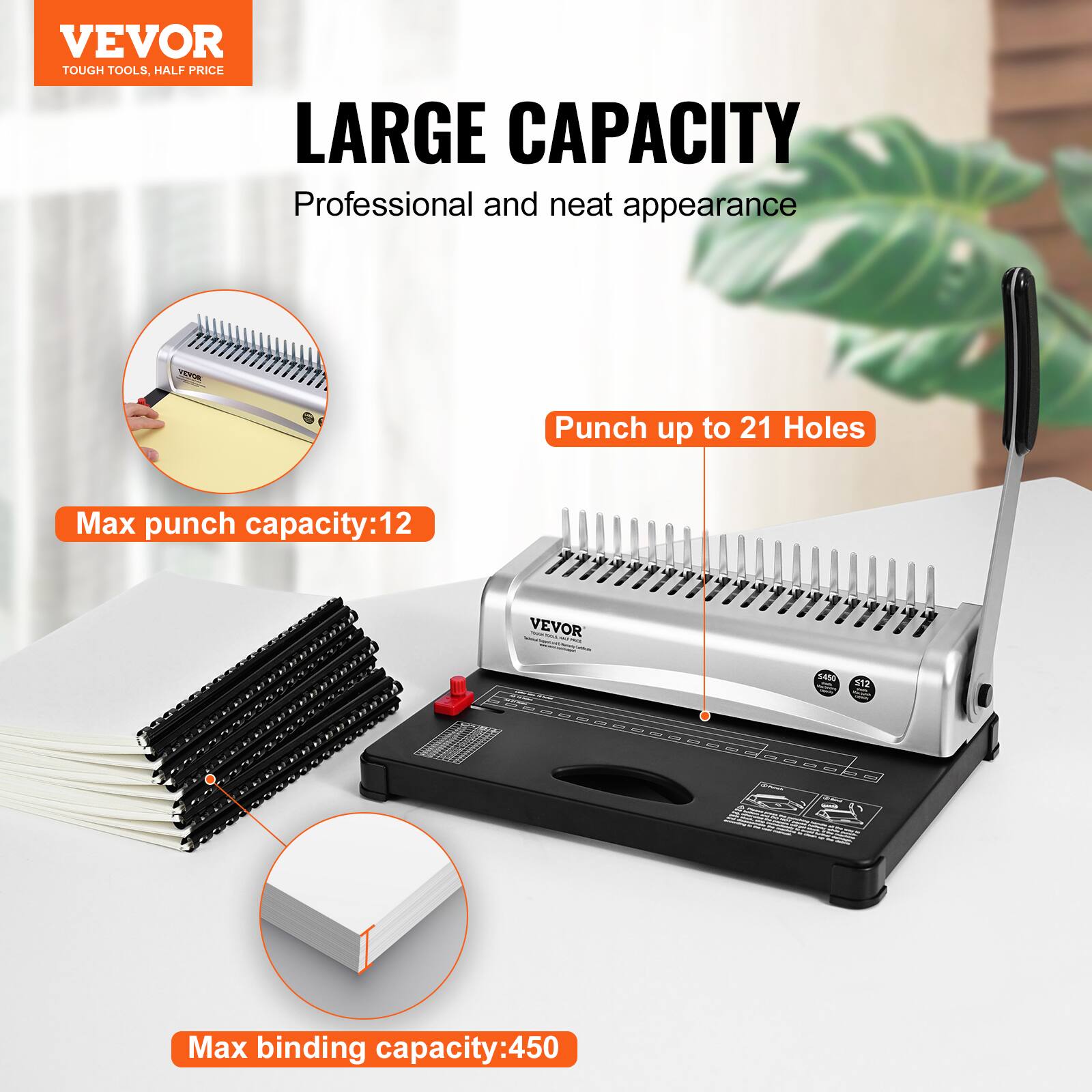 VEVOR  
TOUGH TOOLS, HALF PRICE  

LARGE CAPACITY  
Professional and neat appearance  

Punch up to 21 Holes  

Max punch capacity: 12  

Max binding capacity: 450