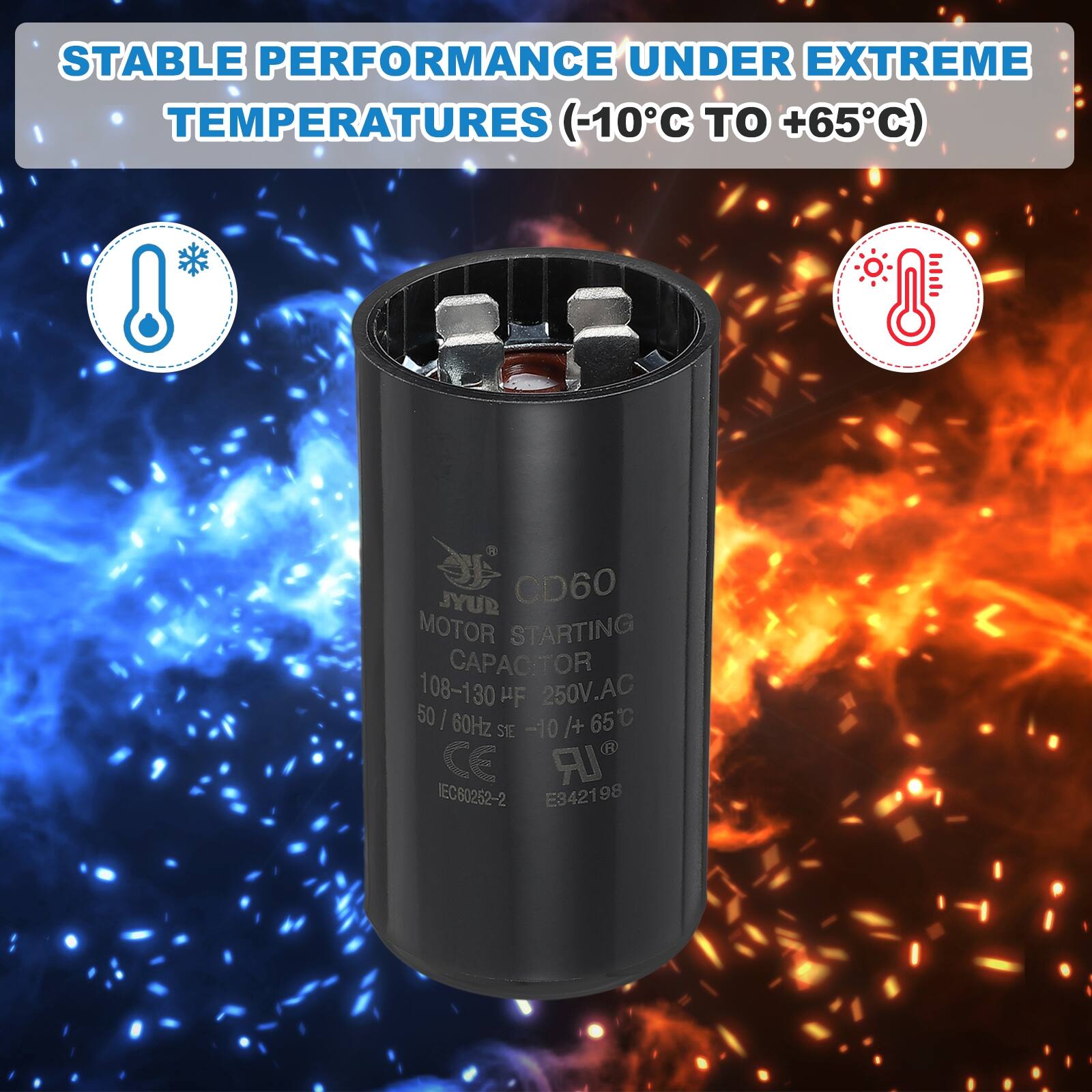 STABLE PERFORMANCE UNDER EXTREME TEMPERATURES (-10°C TO +65°C)

SYL CD60 MOTOR STARTING CAPACITOR
108-130 µF 250V AC 50/60Hz -10°C TO +65°C
CE IEC60252-2 E3421 98