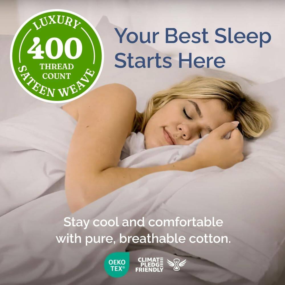 LUXURY  
400 THREAD COUNT  
SATEEN WEAVE  

Your Best Sleep Starts Here  

Stay cool and comfortable with pure, breathable cotton.  

OEKO TEX  
CLIMATE PLEDGE FRIENDLY