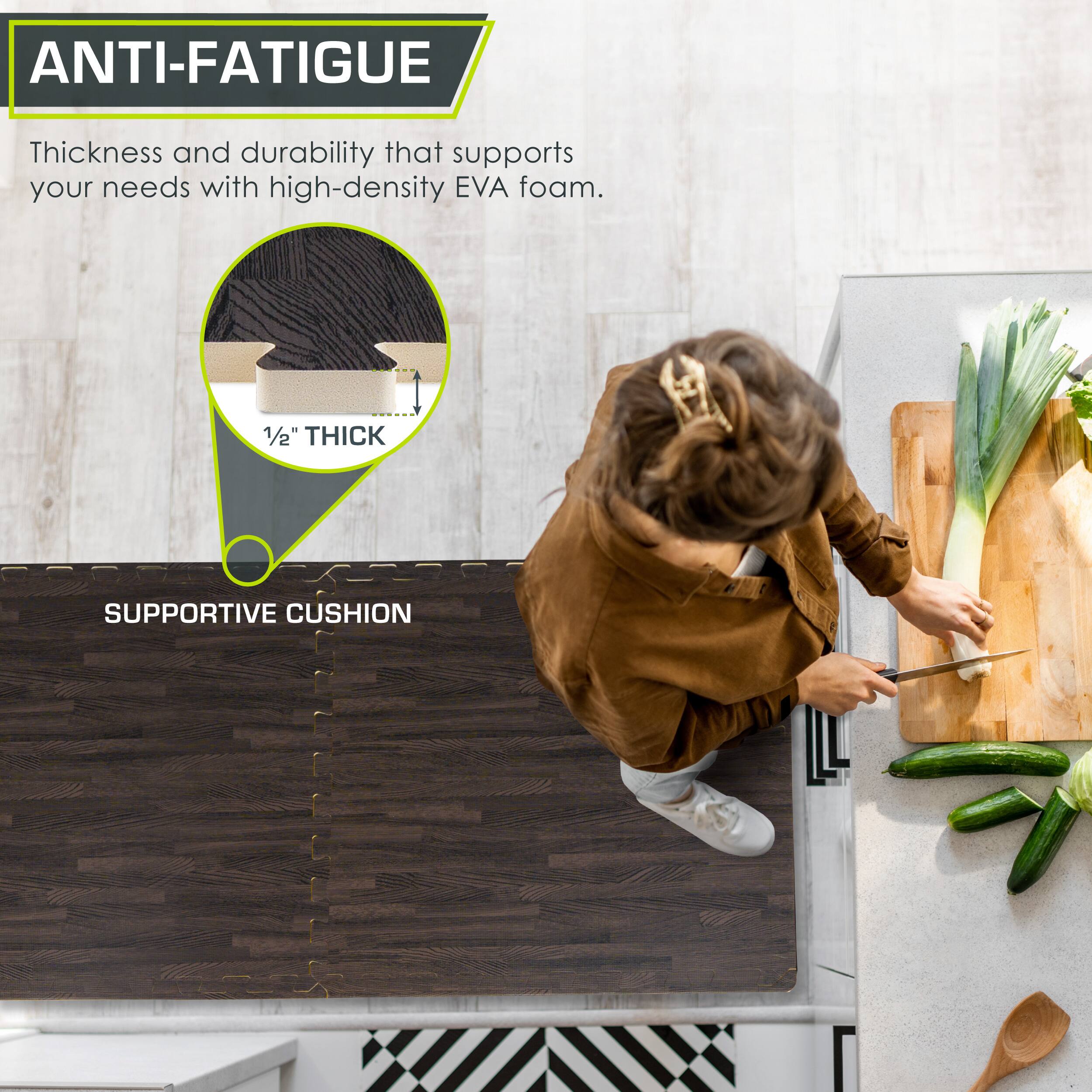 ANTI-FATIGUE

Thickness and durability that supports your needs with high-density EVA foam.

1/2" THICK

SUPPORTIVE CUSHION