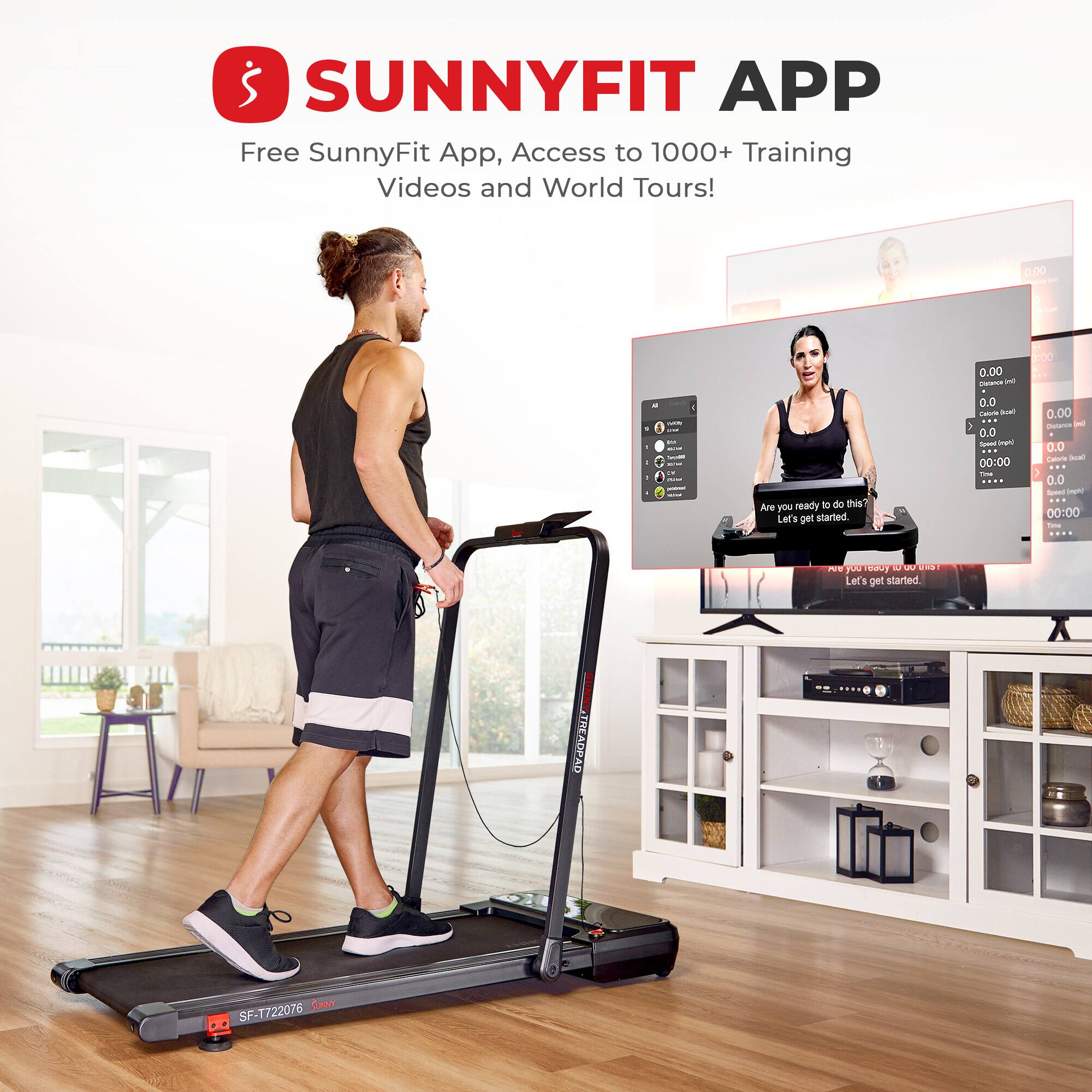 SUNNYFIT APP
Free SunnyFit App, Access to 1000+ Training Videos and World Tours!

0.00 - - - - - - - - - : Are you ready to do this? Let's get started.
0.00   0.0 -  0.0 - - 00:00 - 0:00 0.00 Distance - 0.0 Total Cal - 0.0 -  00:00 I ... 1 6001 D QW M

TREADPAD SF-T722076