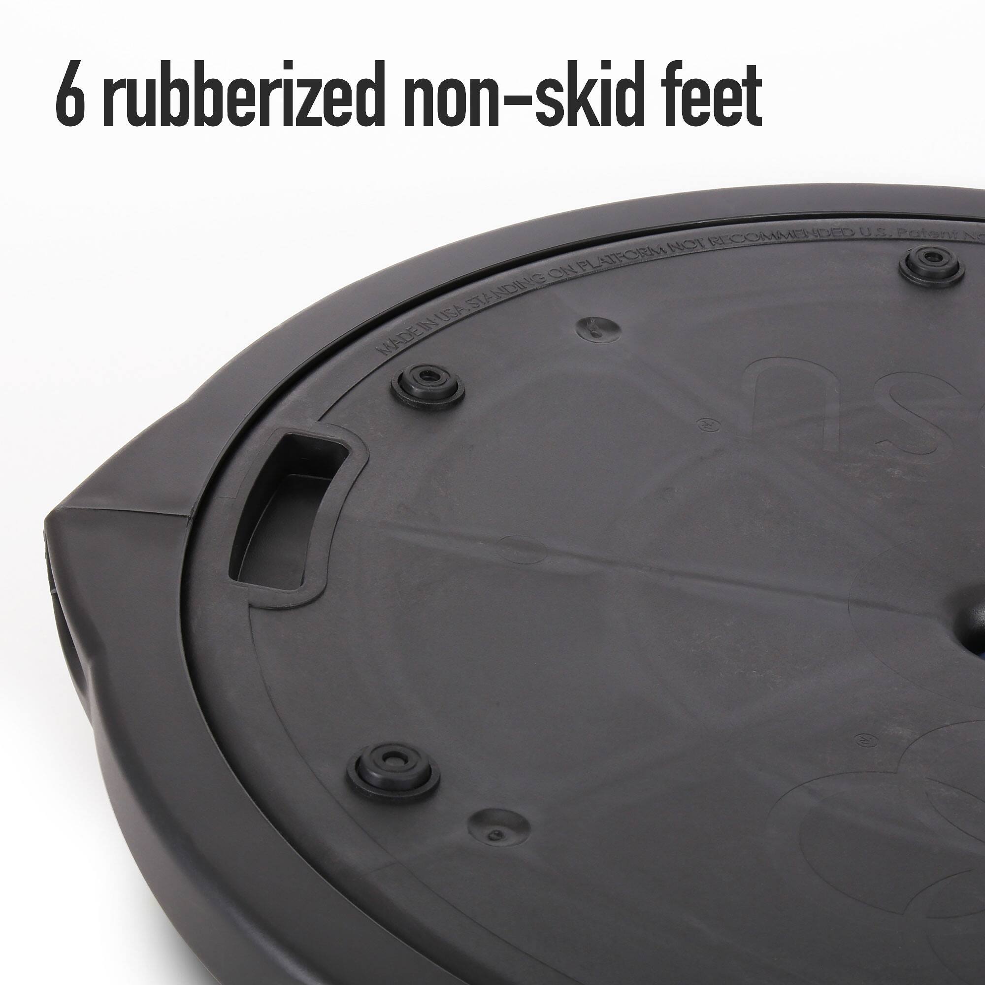 6 rubberized non-skid feet

WARNING: NOT RECOMMENDED FOR USE ON PLATFORM STANDING
