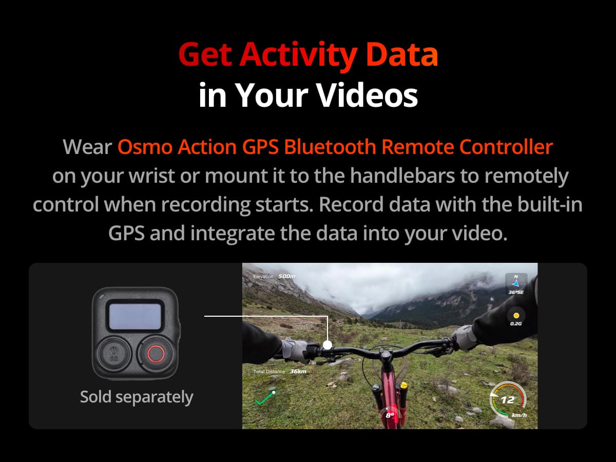 Get Activity Data in Your Videos
Wear Osmo Action GPS Bluetooth Remote Controller on your wrist or mount it to the handlebars to remotely control when recording starts. Record data with the built-in GPS and integrate the data into your video. Elevation: 500m N 36SE 0.2G, Total Distance: 36km, Sold separately.