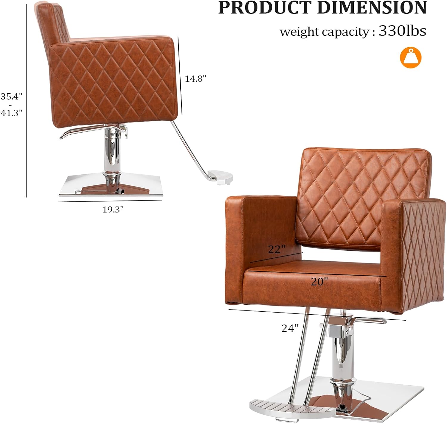 PRODUCT DIMENSION  
weight capacity: 330lbs  
14.8"  
35.4"  
41.3"  
19.3"  
22"  
20"  
24"