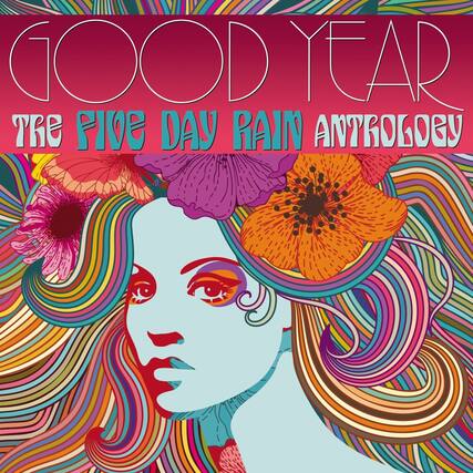 GOOD YEAR
THE FIVE DAY RAIN ANTHOLOGY