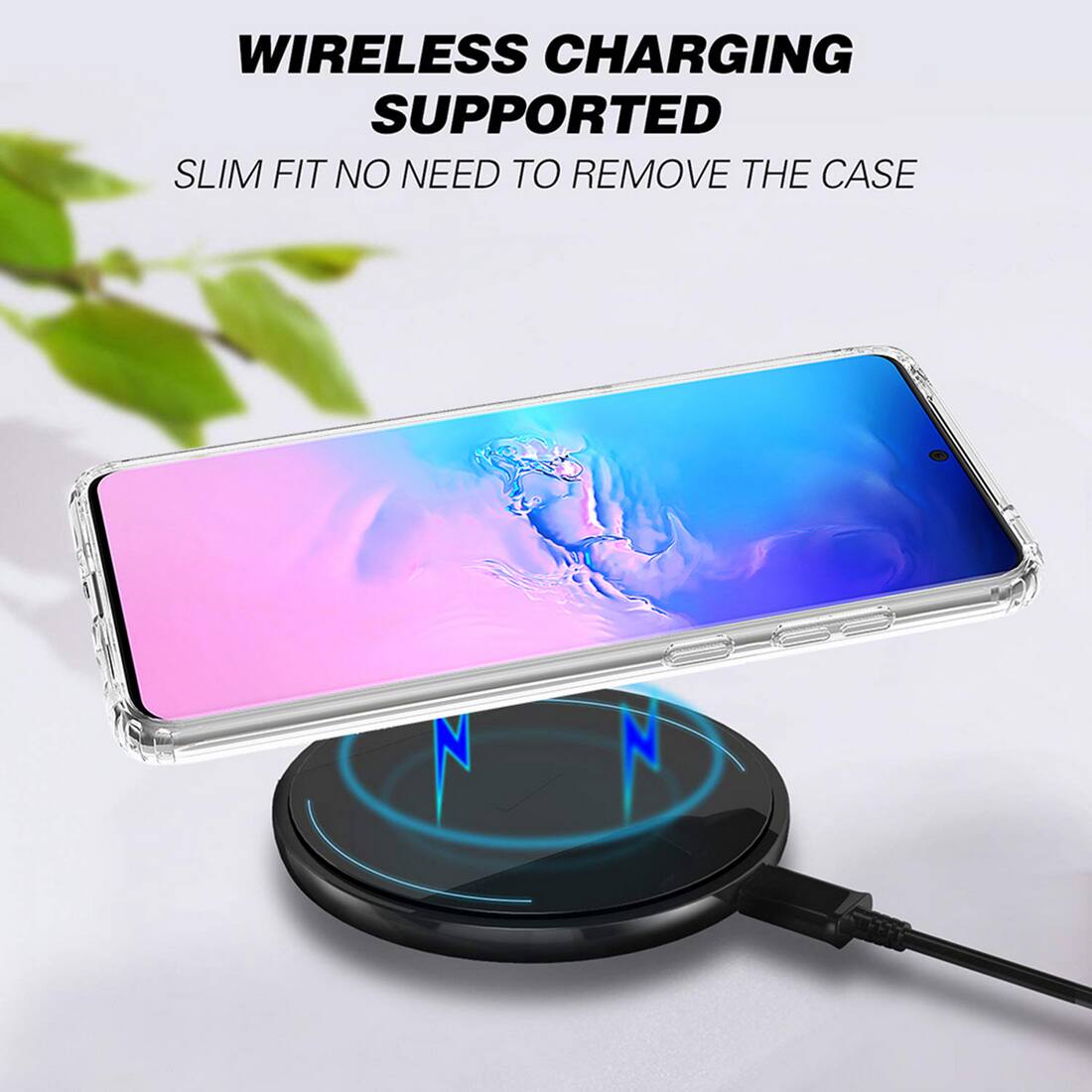 WIRELESS CHARGING SUPPORTED  
SLIM FIT NO NEED TO REMOVE THE CASE