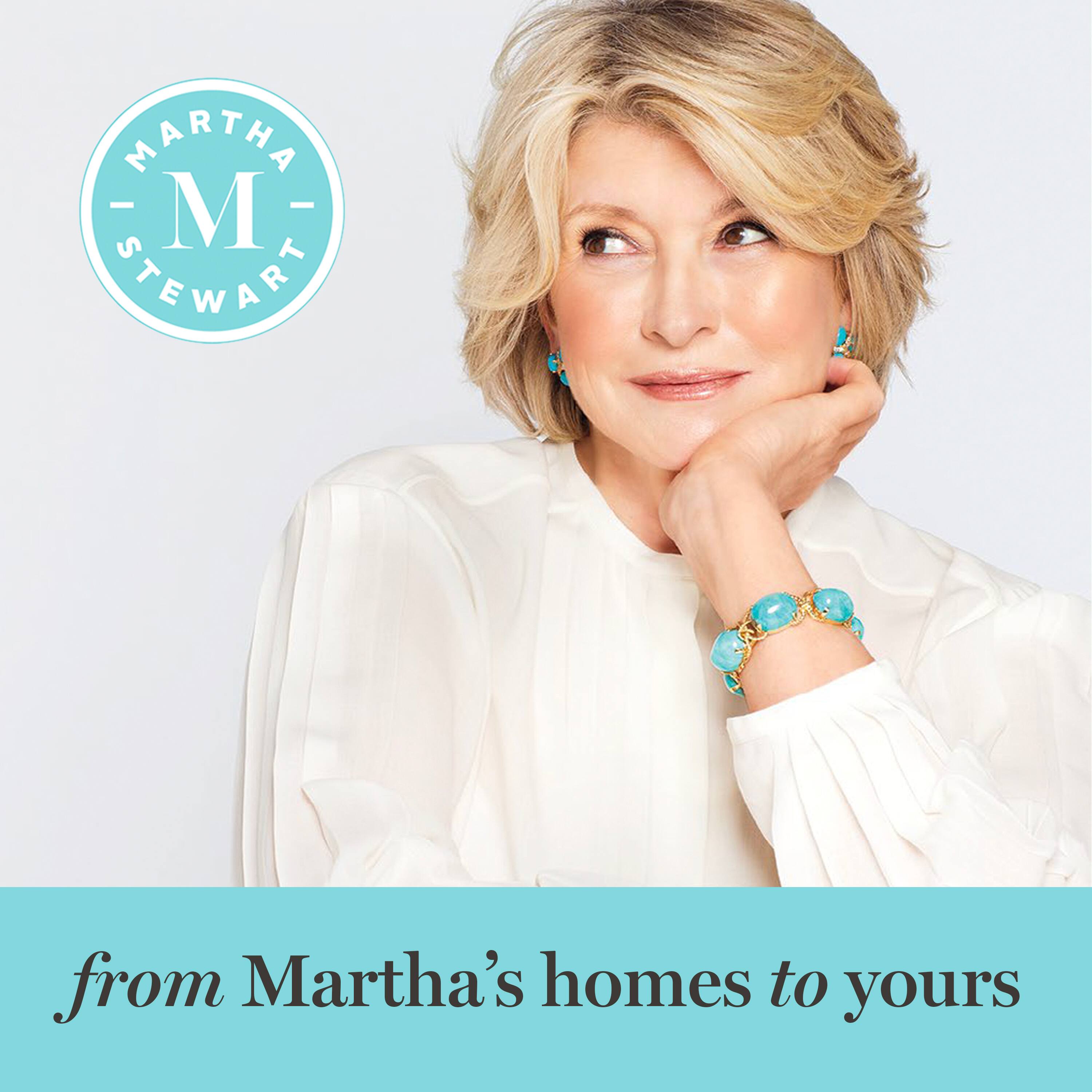 MARTHA - M STEWART  
from Martha's homes to yours