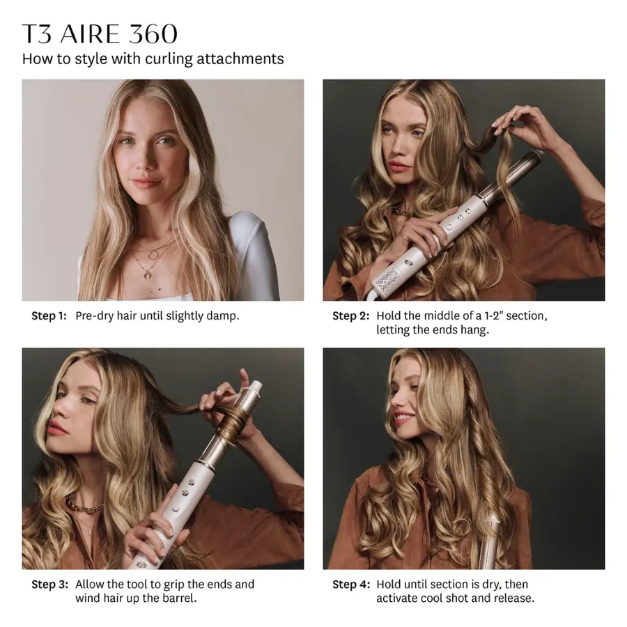T3 Aire 360 How to Style with Curling Attachments:

Step 1: Pre-dry hair until slightly damp.
Step 2: Hold the middle of a 1-2" section, letting the ends hang.
Step 3: Allow the tool to grip the ends and wind hair up the barrel.
Step 4: Hold until section is dry, then activate cool shot and release.