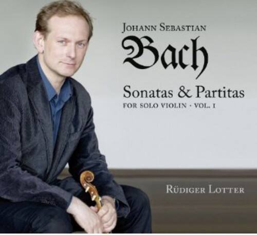 Johann Sebastian Bach  
Sonatas & Partitas  
For Solo Violin - Vol. I  

Rüdiger Lotter