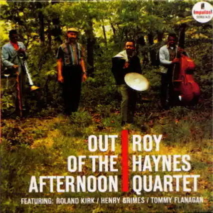 OUT OF THE AFTERNOON
ROY HAYNES QUARTET
FEATURING: ROLAND KIRK / HENRY GRIMES / TOMMY FLANAGAN