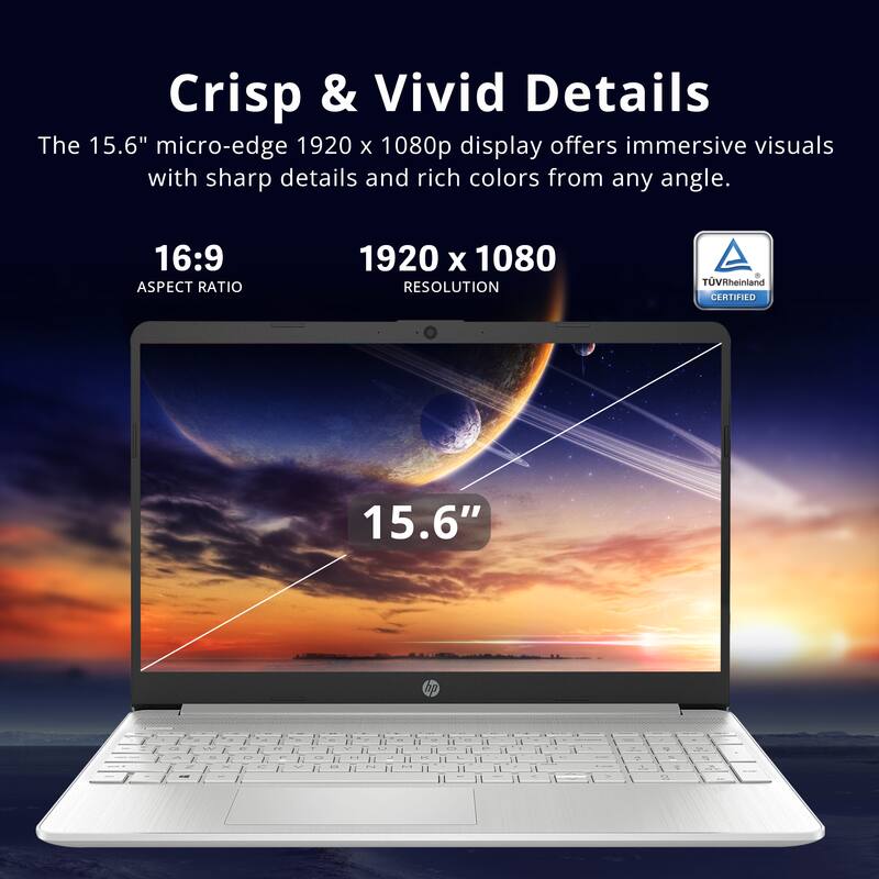 Crisp & Vivid Details

The 15.6" micro-edge 1920 x 1080p display offers immersive visuals with sharp details and rich colors from any angle.

16:9 ASPECT RATIO

1920 x 1080 RESOLUTION

TUVRheinland CERTIFIED