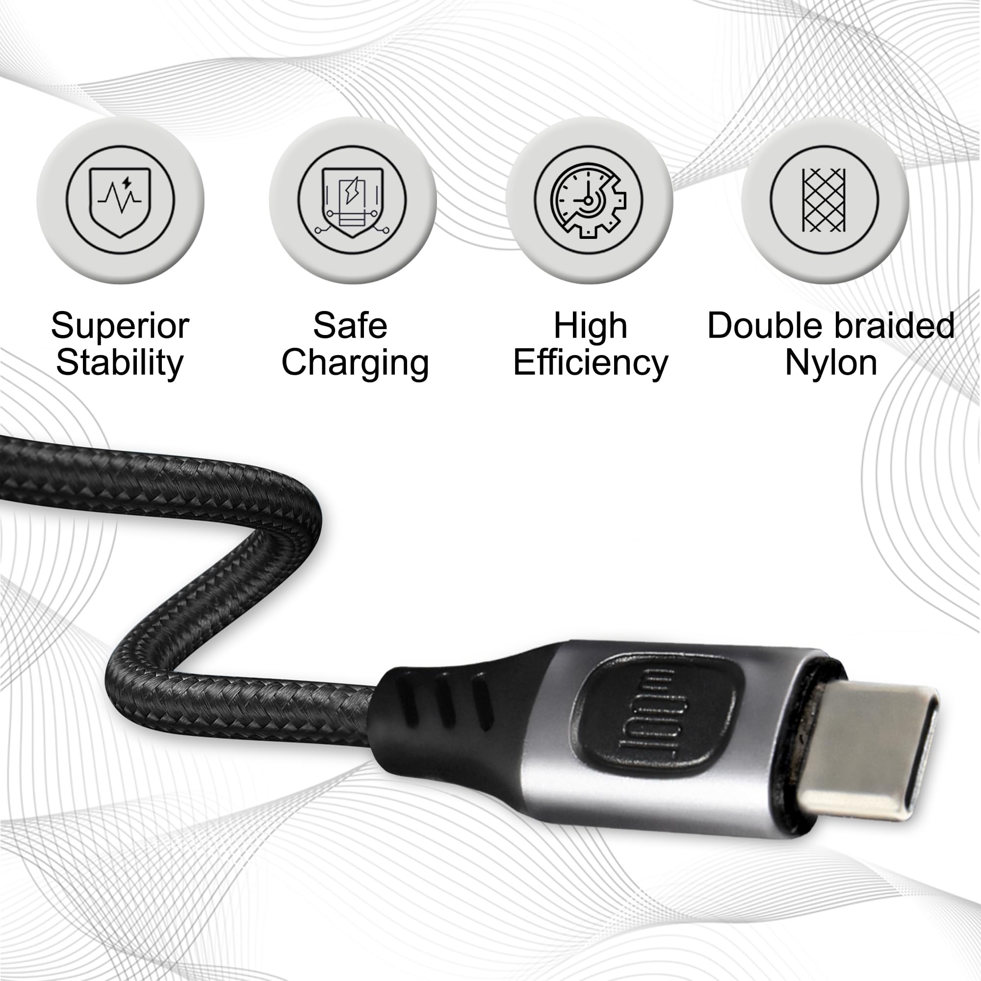 Superior Stability  
Safe Charging  
High Efficiency  
Double Braided Nylon