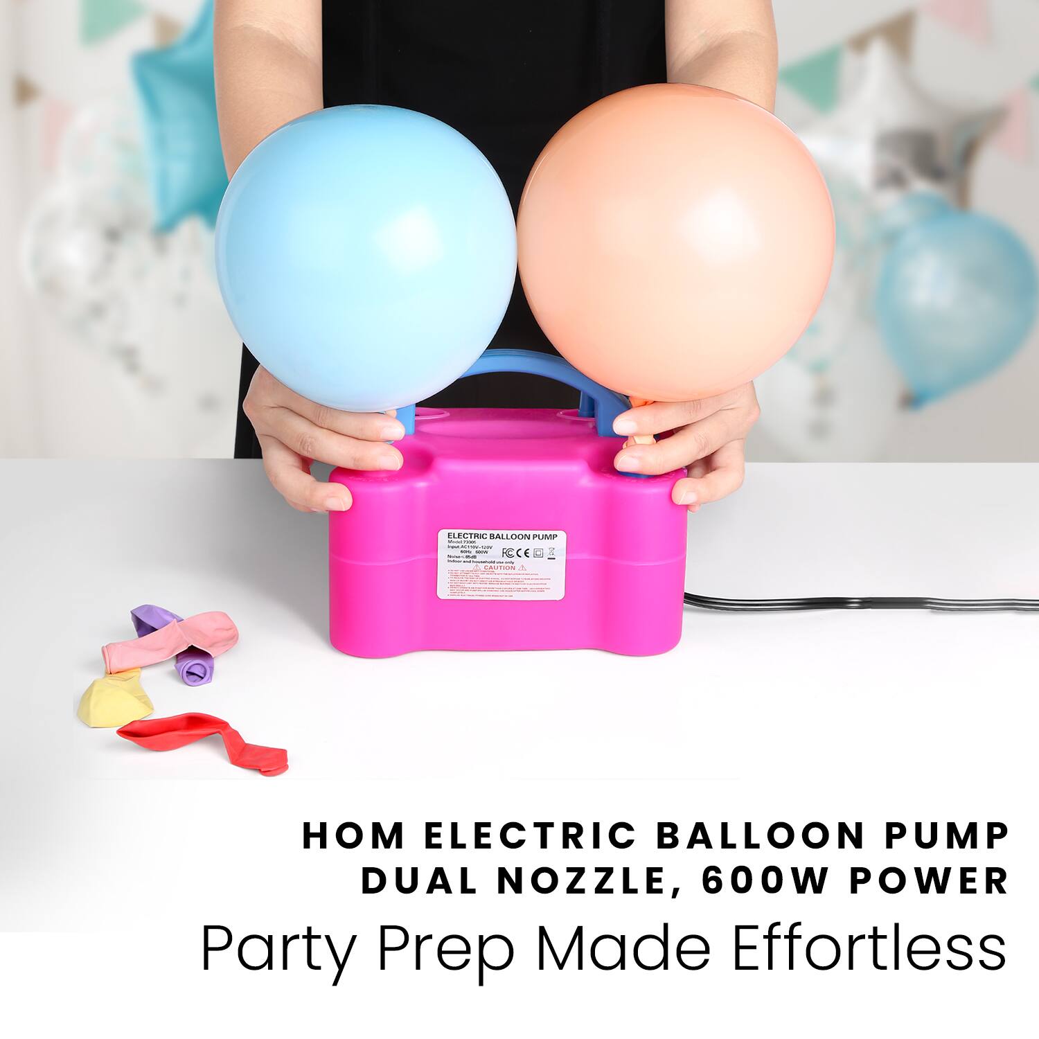 HOM ELECTRIC BALLOON PUMP  
DUAL NOZZLE, 600W POWER  
Party Prep Made Effortless