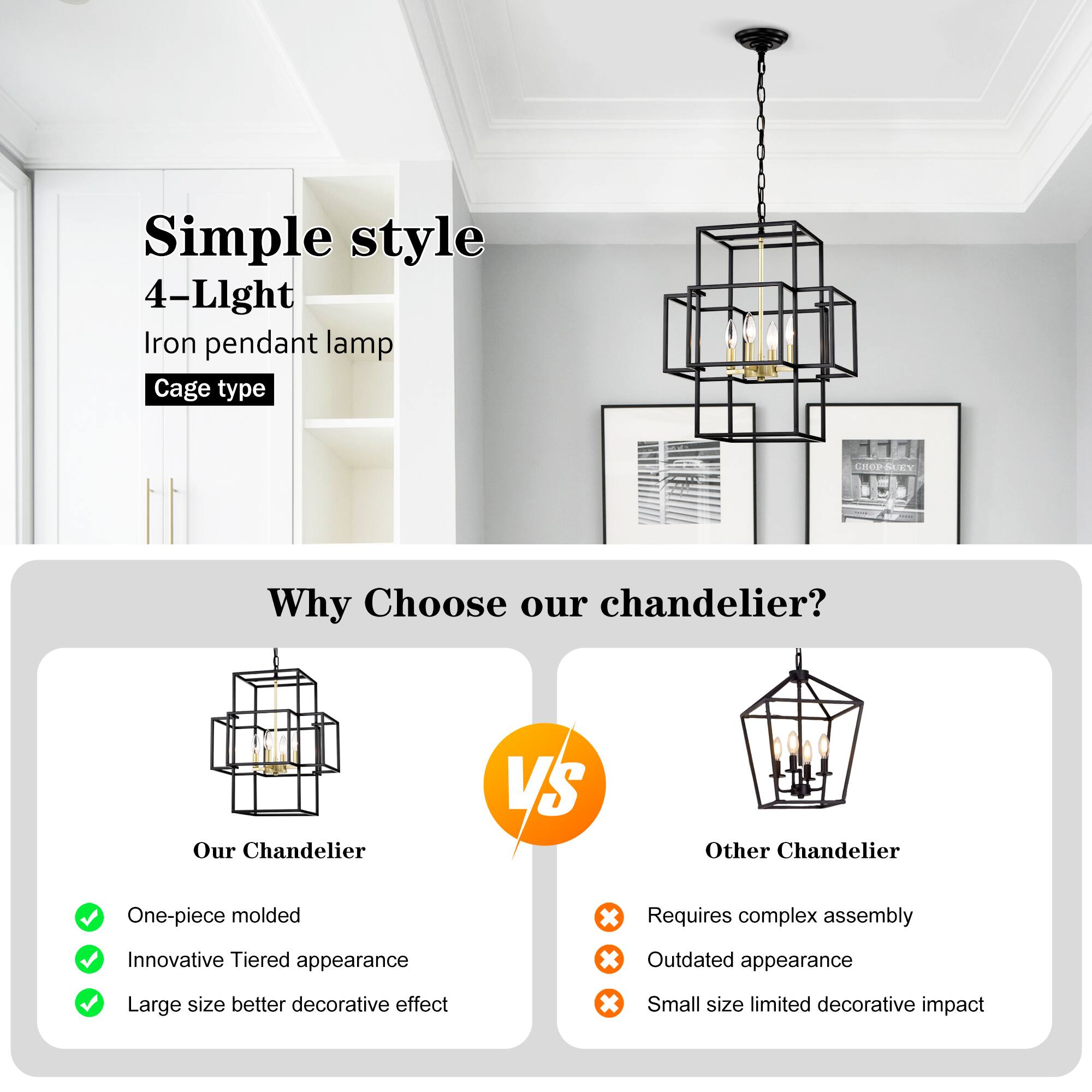Simple style  
4-Light  
Iron pendant lamp  
Cage type  

Why Choose our chandelier?  

Our Chandelier  
- One-piece molded  
- Innovative Tiered appearance  
- Large size better decorative effect  

vs  

Other Chandelier  
- Requires complex assembly  
- Outdated appearance  
- Small size limited decorative impact
