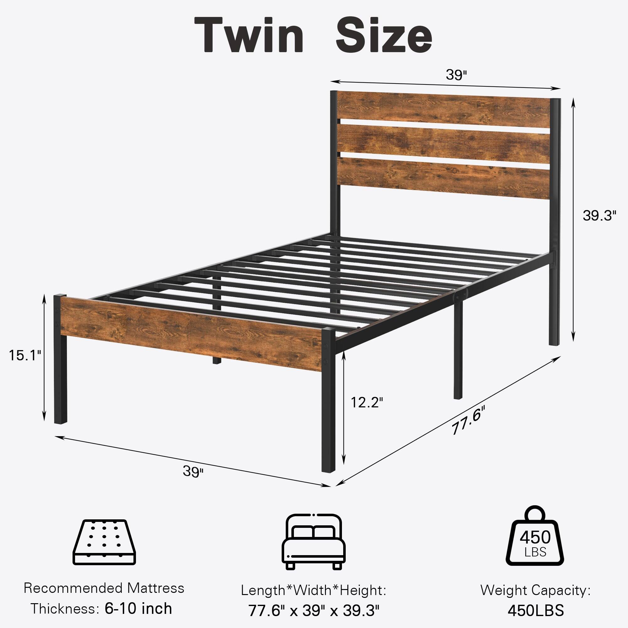 Twin Size

- Length * Width * Height: 77.6" x 39" x 39.3"
- Recommended Mattress Thickness: 6-10 inch
- Weight Capacity: 450 LBS

Dimensions:
- Length: 77.6"
- Width: 39"
- Height: 39.3"
- Height from floor: 15.1"
- Height from frame to frame: 12.2"