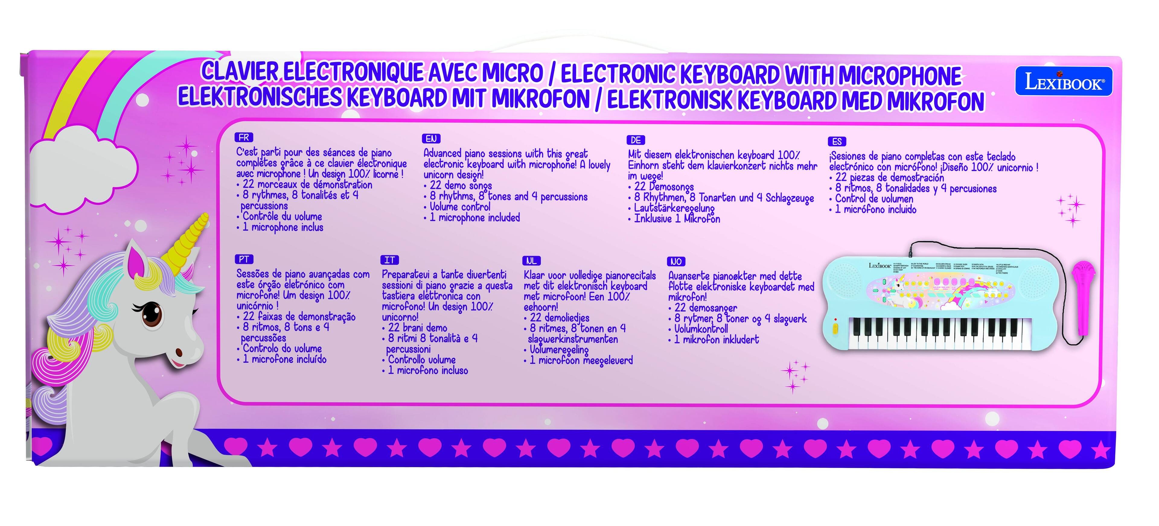 CLAVIER ELECTRONIQUE AVEC MICRO / ELECTRONIC KEYBOARD WITH MICROPHONE / ELEKTRONISCHES KEYBOARD MIT MIKROFON / ELEKTRONISK KEYBOARD MED MIKROFON

C'est parti pour des séances de piano avec ce clavier électronique 100% licorne !  
Advanced piano sessions with this great electronic keyboard with microphone!  
Mit diesem elektronischen Keyboard 100% licorne!  
100% con diseño unicornio!  
Un design 100% licorne!  
Unicorn design!  

- 22 morceaux / 22 demosongs / 22 demo sonos / 22 Demosongs  
- Rhythmes, tonalités et percussions / Rhythmen, Tonarten und Schlagzeuge / Ritmos, tonalidades y percusiones / Rhythms, tones and percussions  
- Contrôle de volume / Lautstärkeregulierung / Volume control / Control de volumen / Volume control  
- Microphone included / Mikrofon inklusive / Microphone included / Microphone inclus  

LexiBook