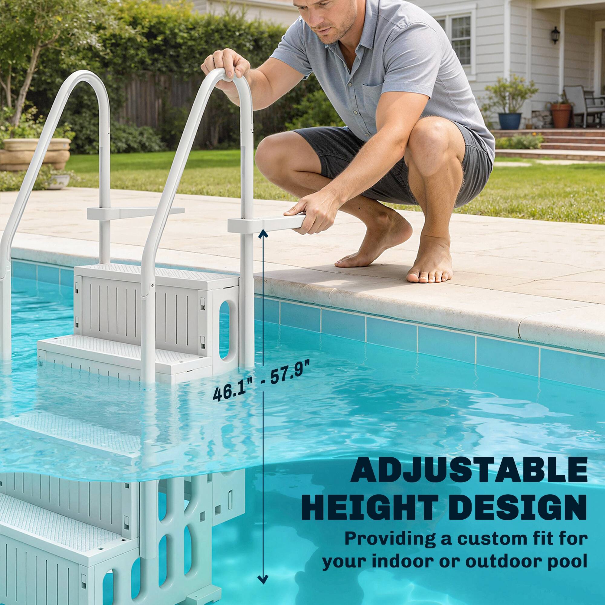 46.1" - 57.9" ADJUSTABLE HEIGHT DESIGN  
Providing a custom fit for your indoor or outdoor pool