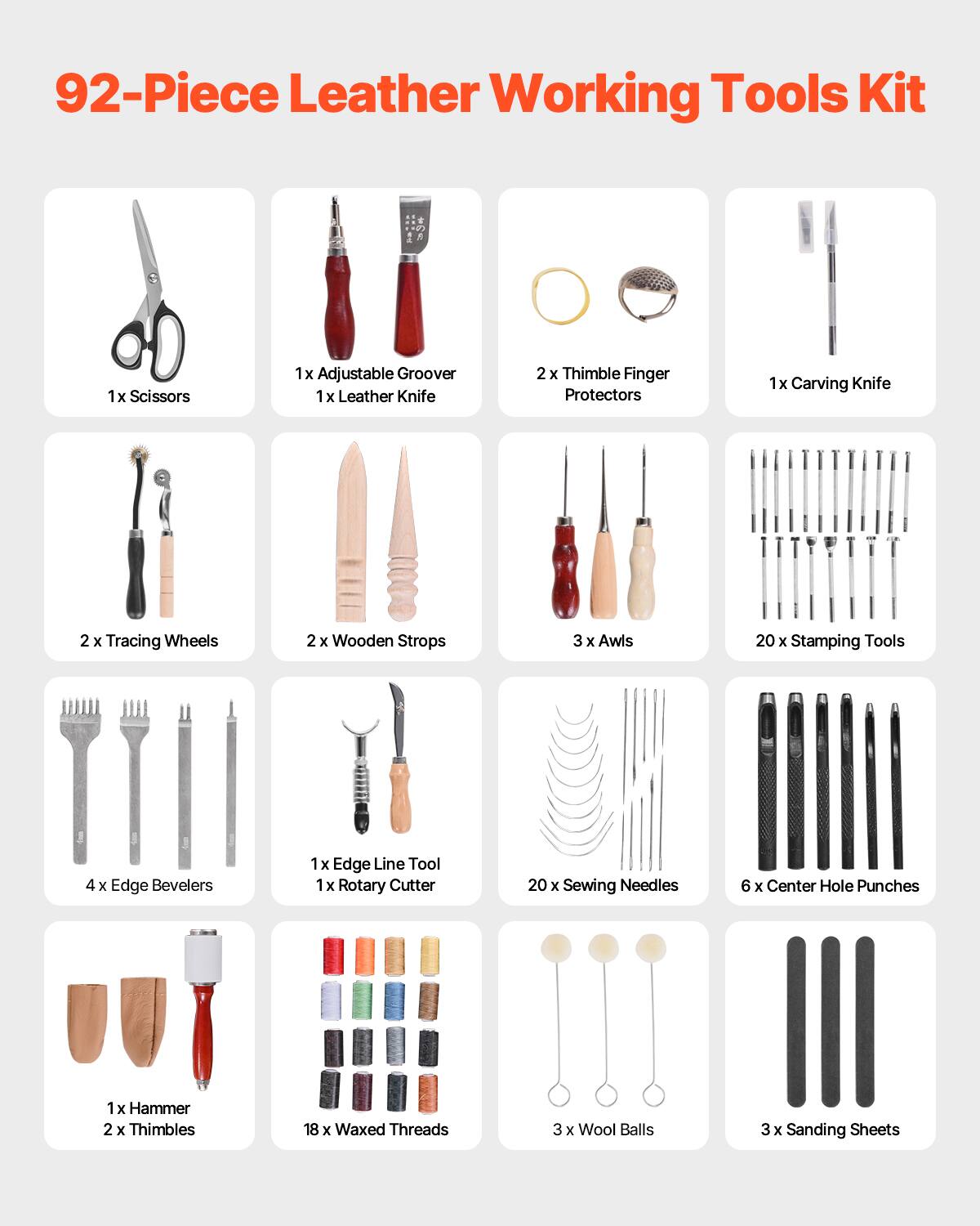 92-Piece Leather Working Tools Kit

- 1x Scissors
- 1x Adjustable Groover
- 1x Leather Knife
- 2x Thimble Finger Protectors
- 1x Carving Knife
- 2x Tracing Wheels
- 2x Wooden Strops
- 3x Awls
- 20x Stamping Tools
- 4x Edge Bevelers
- 1x Edge Line Tool
- 1x Rotary Cutter
- 20x Sewing Needles
- 6x Center Hole Punches
- 1x Hammer
- 2x Thimbles
- 18x Waxed Threads
- 3x Wool Balls
- 3x Sanding Sheets