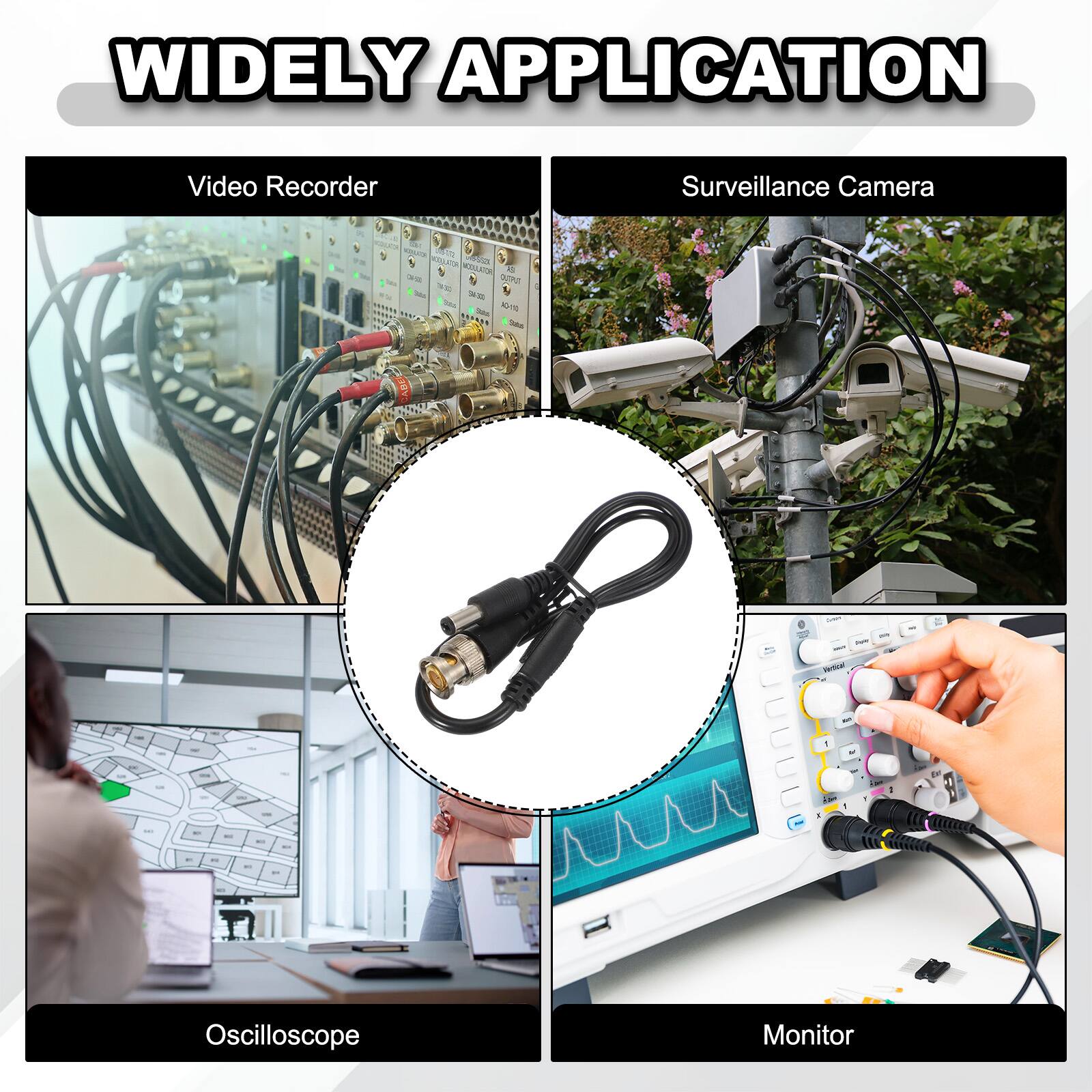 WIDELY APPLICATION

Video Recorder Surveillance Camera

- Video Recorder
- Surveillance Camera
- Oscilloscope
- Monitor