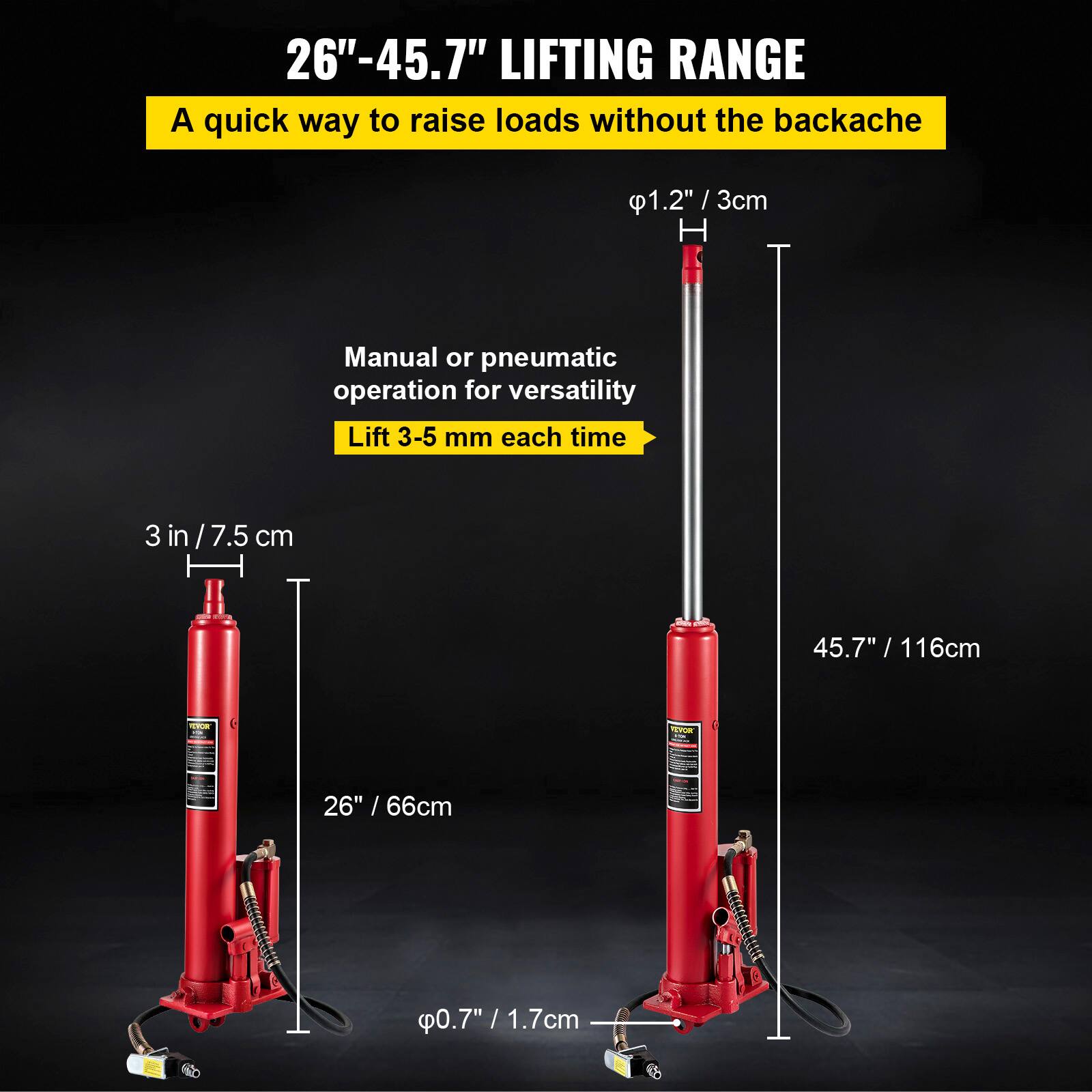 26"-45.7" LIFTING RANGE  
A quick way to raise loads without the backache  

Manual or pneumatic operation for versatility  
Lift 3-5 mm each time  

3 in / 7.5 cm  
45.7" / 116cm  
26" / 66cm  
0.7" / 1.7cm