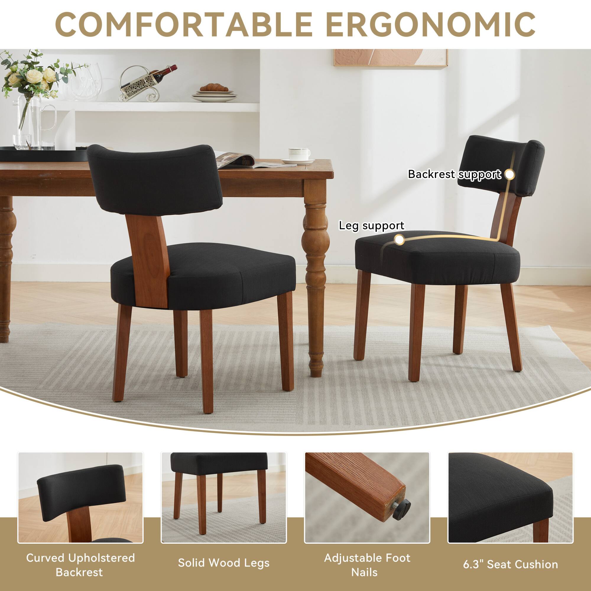 COMFORTABLE ERGONOMIC

- Backrest support
- Leg support

Curved Upholstered Backrest
Solid Wood Legs
Adjustable Foot Nails
6.3" Seat Cushion