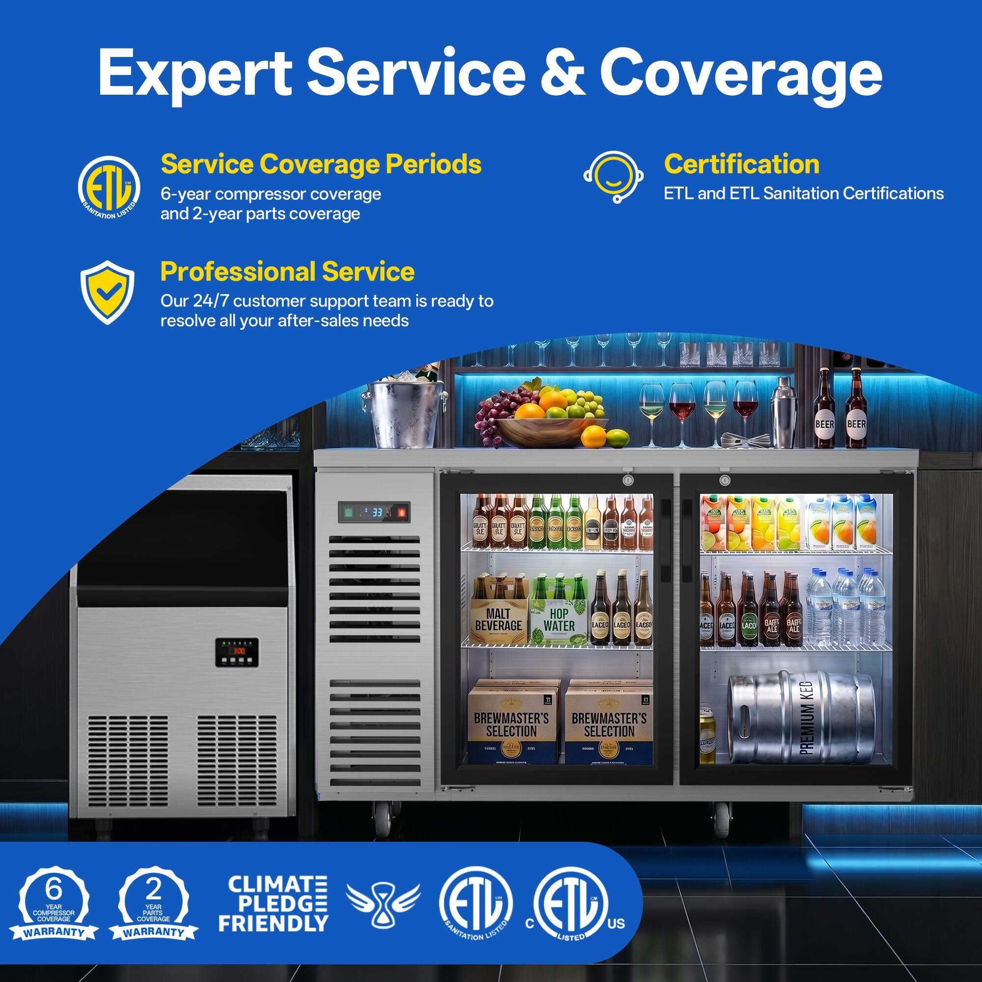 Expert Service & Coverage

Service Coverage Periods
- 6-year compressor coverage
- 2-year parts coverage

Certification
- ETL and ETL Sanitation Certifications

Professional Service
- Our 24/7 customer support team is ready to resolve all your after-sales needs

BEER
- BEER
- 3 MALT
- HOP
- BEVERAGE
- WATER

BREWMASTER'S SELECTION
- BREWMaster's SELECTION

KED
- PREMIUM
- 6 TEM
- MUNTES

COVERA
- WARRANTY
- 2

CLIMATE PLEDGE
- FRIENDLY

ETL
- LISTED
- US