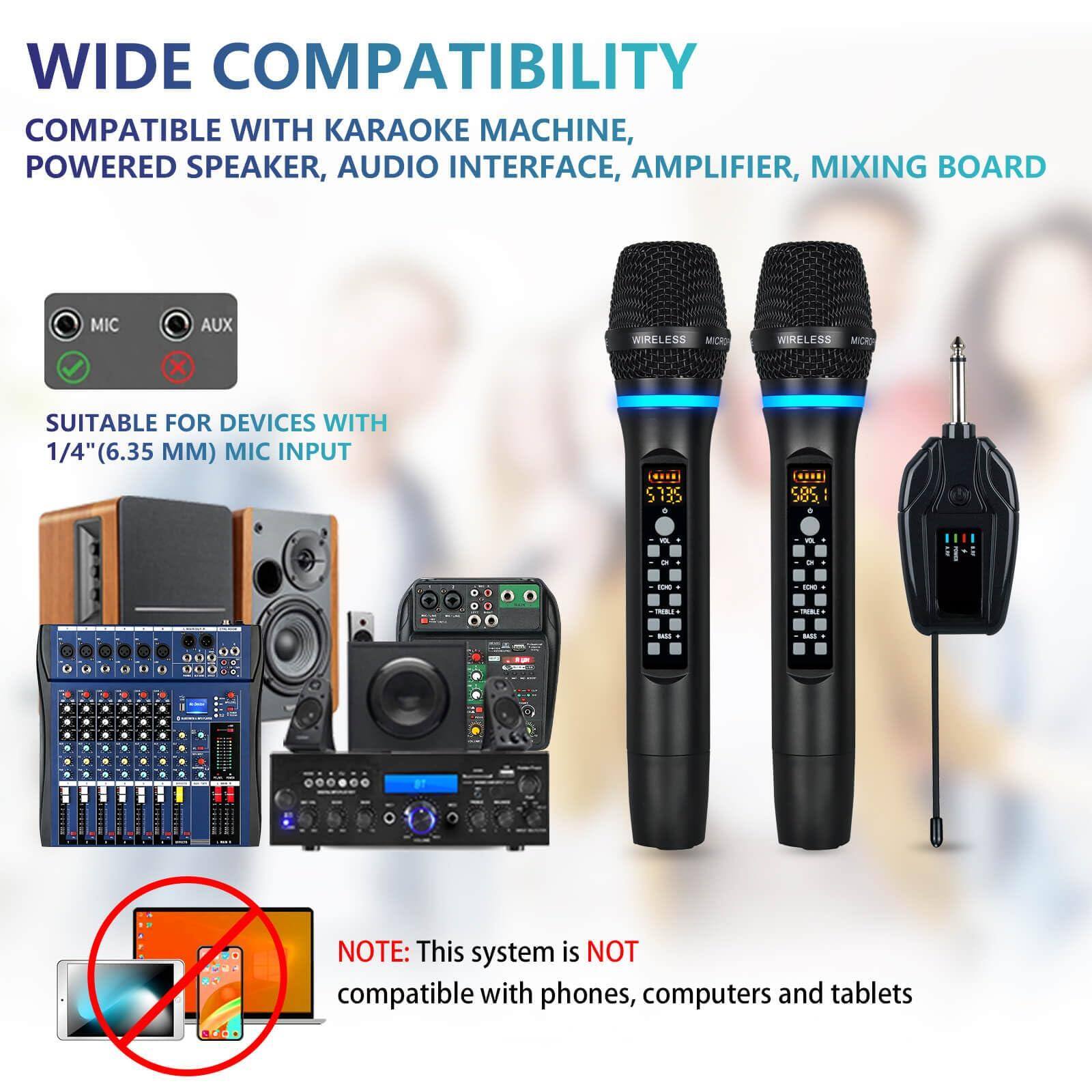 WIDE COMPATIBILITY

COMPATIBLE WITH KARAOKE MACHINE, POWERED SPEAKER, AUDIO INTERFACE, AMPLIFIER, MIXING BOARD

SUITABLE FOR DEVICES WITH 1/4" (6.35 MM) MIC INPUT

NOTE: This system is NOT compatible with phones, computers and tablets