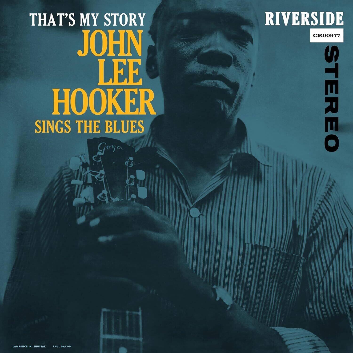THAT'S MY STORY  
JOHN LEE HOOKER  
SINGS THE BLUES  

RIVERSIDE  
CR00977  
STEREO  

Goya  

LAWRENCE N. SHUSTAK  
PAUL BACON