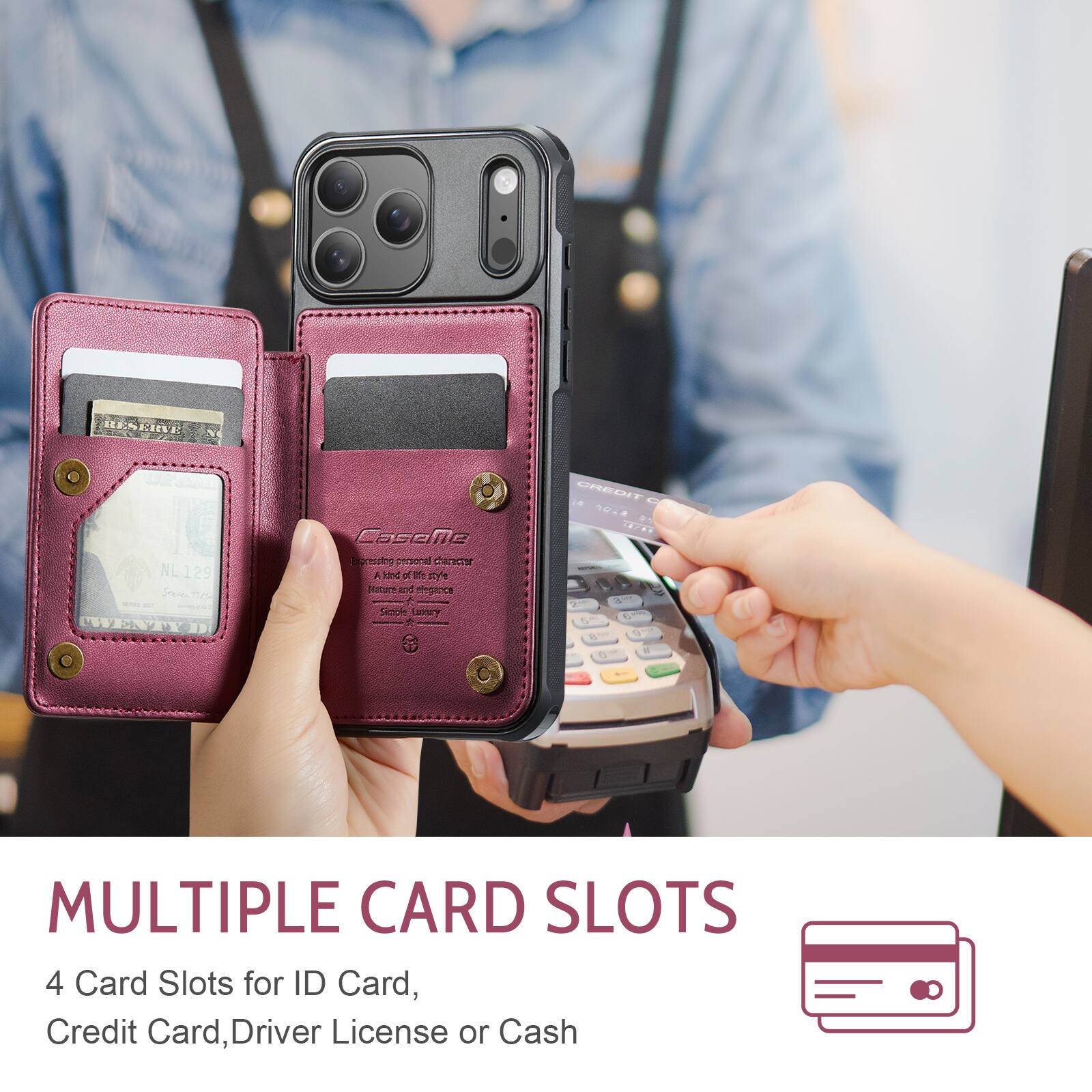 MULTIPLE CARD SLOTS

4 Card Slots for ID Card, Credit Card, Driver License or Cash