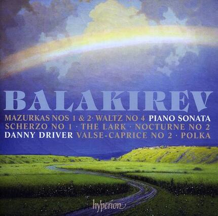 BALAKIREV
MAZURKAS NOS 1 & 2
WALTZ NO 4
PIANO SONATA
SCHERZO NO 1
THE LARK
NOCTURNE NO 2
DANNY DRIVER
VALSE-CAPRICE NO 2
POLKA
hyperion