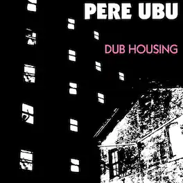 Pere Ubu - Dub Housing - VINYL LP
